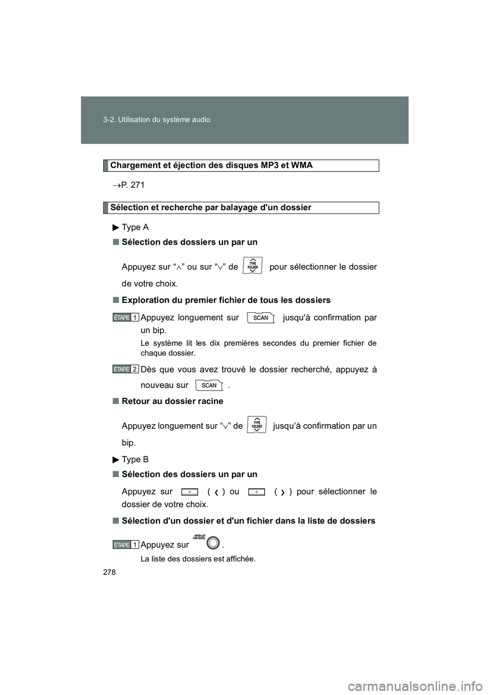 TOYOTA COROLLA 2013 Manuel du propriétaire (in French) 278 3-2. Utilisation du système audio
COROLLA_D
Chargement et éjection des disques MP3 et WMA→ P. 2 7 1
Sélection et recherche par balayage dun dossier
Ty pe A
■ Sélection des dossiers un p TOYOTA COROLLA 2013 Manuel du propriétaire (in French) 278 3-2. Utilisation du système audio
COROLLA_D
Chargement et éjection des disques MP3 et WMA→ P. 2 7 1
Sélection et recherche par balayage dun dossier
Ty pe A
■ Sélection des dossiers un p