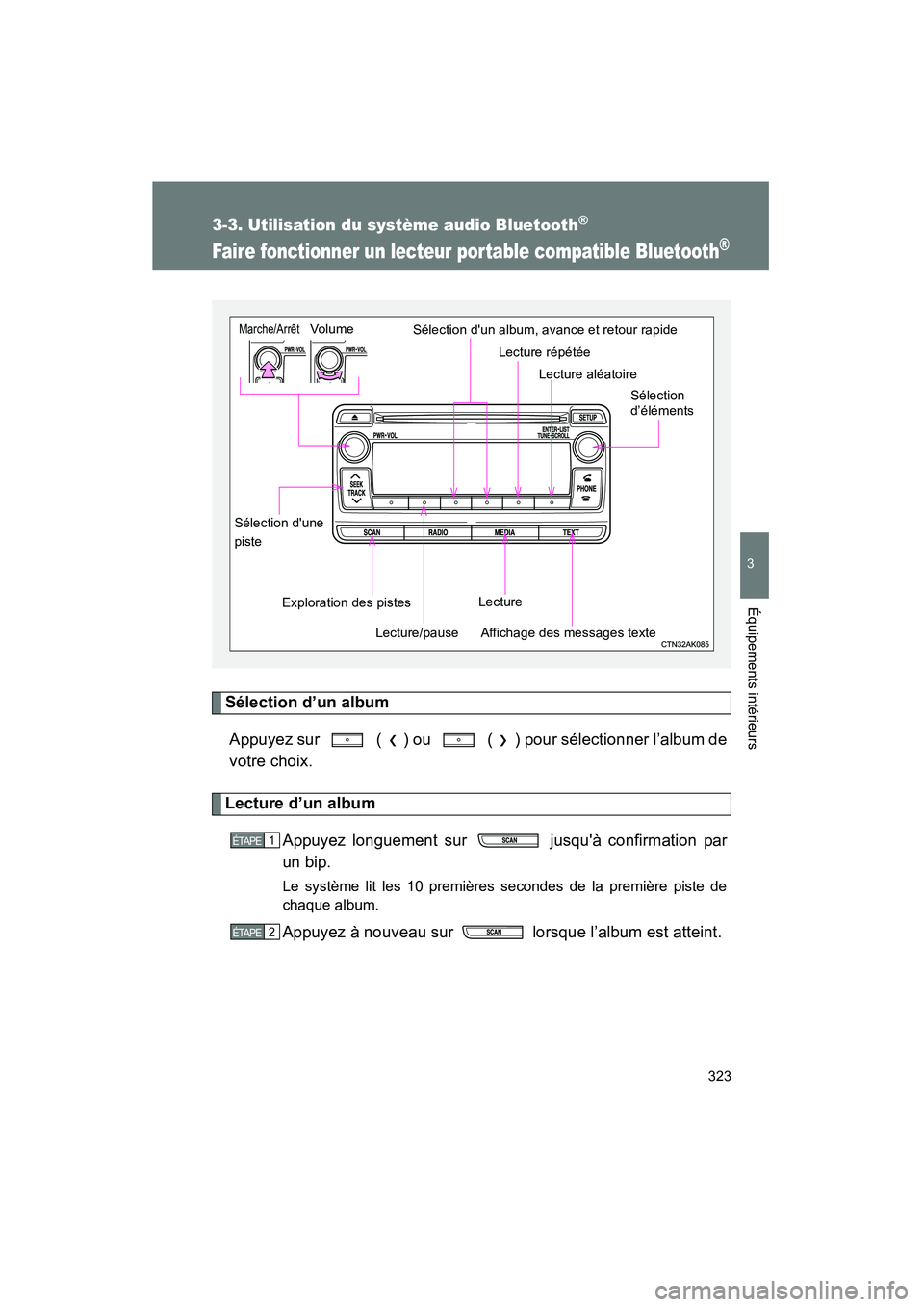 TOYOTA COROLLA 2013 Manuel du propriétaire (in French) 323
3-3. Utilisation du système audio Bluetooth®
3
Équipements intérieurs
COROLLA_D
Faire fonctionner un lecteur por table compatible Bluetooth®
Sélection d’un albumAppuyez sur ( ) ou ( ) TOYOTA COROLLA 2013 Manuel du propriétaire (in French) 323
3-3. Utilisation du système audio Bluetooth®
3
Équipements intérieurs
COROLLA_D
Faire fonctionner un lecteur por table compatible Bluetooth®
Sélection d’un albumAppuyez sur ( ) ou ( )