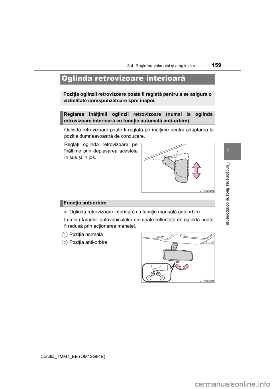 TOYOTA COROLLA 2013 Manual de utilizare (in Romanian) 1593-4. Reglarea volanului şi a oglinzilor
Corolla_TMMT_EE (OM12G84E)
3
Funcţionarea fiecărei componente
Oglinda retrovizoare poate fi reglată pe înălţime pentru adaptarea la
poziţia dumneavoa TOYOTA COROLLA 2013 Manual de utilizare (in Romanian) 1593-4. Reglarea volanului şi a oglinzilor
Corolla_TMMT_EE (OM12G84E)
3
Funcţionarea fiecărei componente
Oglinda retrovizoare poate fi reglată pe înălţime pentru adaptarea la
poziţia dumneavoa