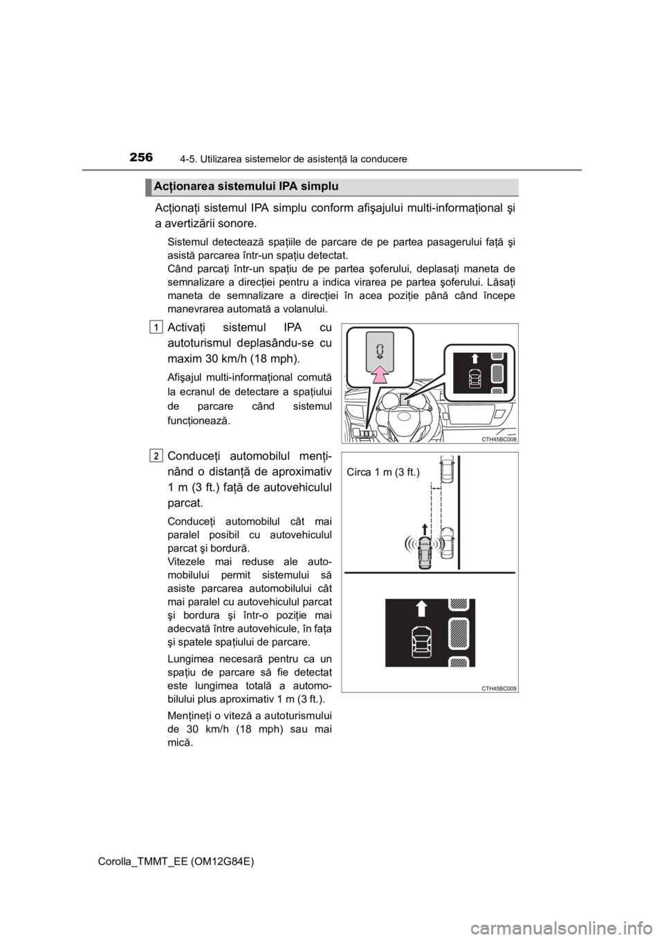 TOYOTA COROLLA 2013 Manual de utilizare (in Romanian) 2564-5. Utilizarea sistemelor de asistenţă la conducere
Corolla_TMMT_EE (OM12G84E)
Acţionaţi sistemul IPA simplu conform afişajului multi-informaţional şi
a avertizării sonore.
Sistemul detect TOYOTA COROLLA 2013 Manual de utilizare (in Romanian) 2564-5. Utilizarea sistemelor de asistenţă la conducere
Corolla_TMMT_EE (OM12G84E)
Acţionaţi sistemul IPA simplu conform afişajului multi-informaţional şi
a avertizării sonore.
Sistemul detect
