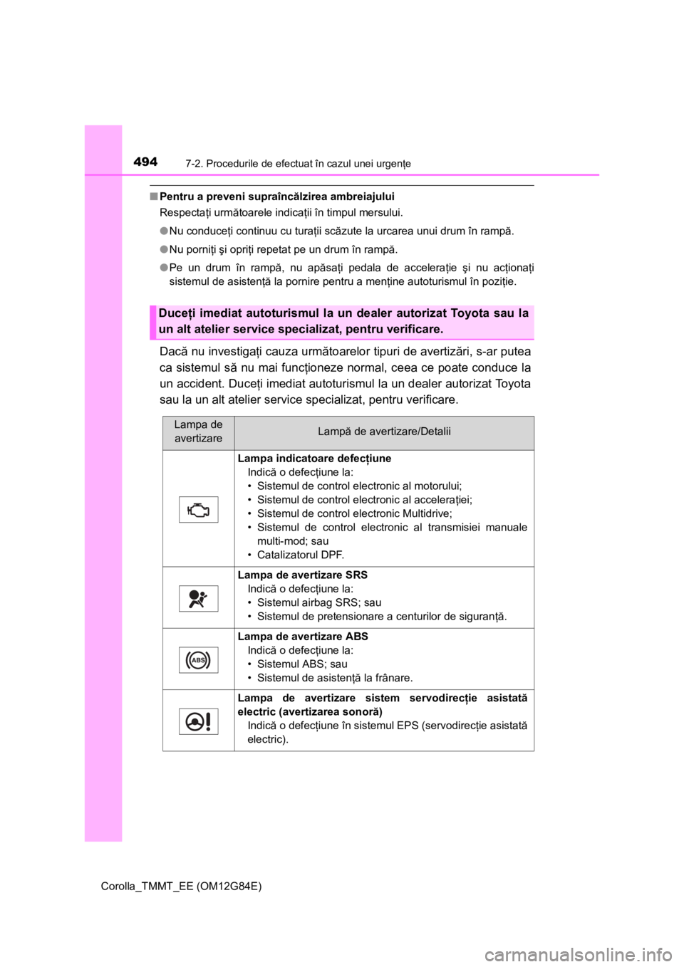 TOYOTA COROLLA 2013 Manual de utilizare (in Romanian) 4947-2. Procedurile de efectuat în cazul unei urgenţe
Corolla_TMMT_EE (OM12G84E)
■Pentru a preveni supraîncălzirea ambreiajului
Respectaţi următoarele indicaţii în timpul mersului.
●Nu con TOYOTA COROLLA 2013 Manual de utilizare (in Romanian) 4947-2. Procedurile de efectuat în cazul unei urgenţe
Corolla_TMMT_EE (OM12G84E)
■Pentru a preveni supraîncălzirea ambreiajului
Respectaţi următoarele indicaţii în timpul mersului.
●Nu con
