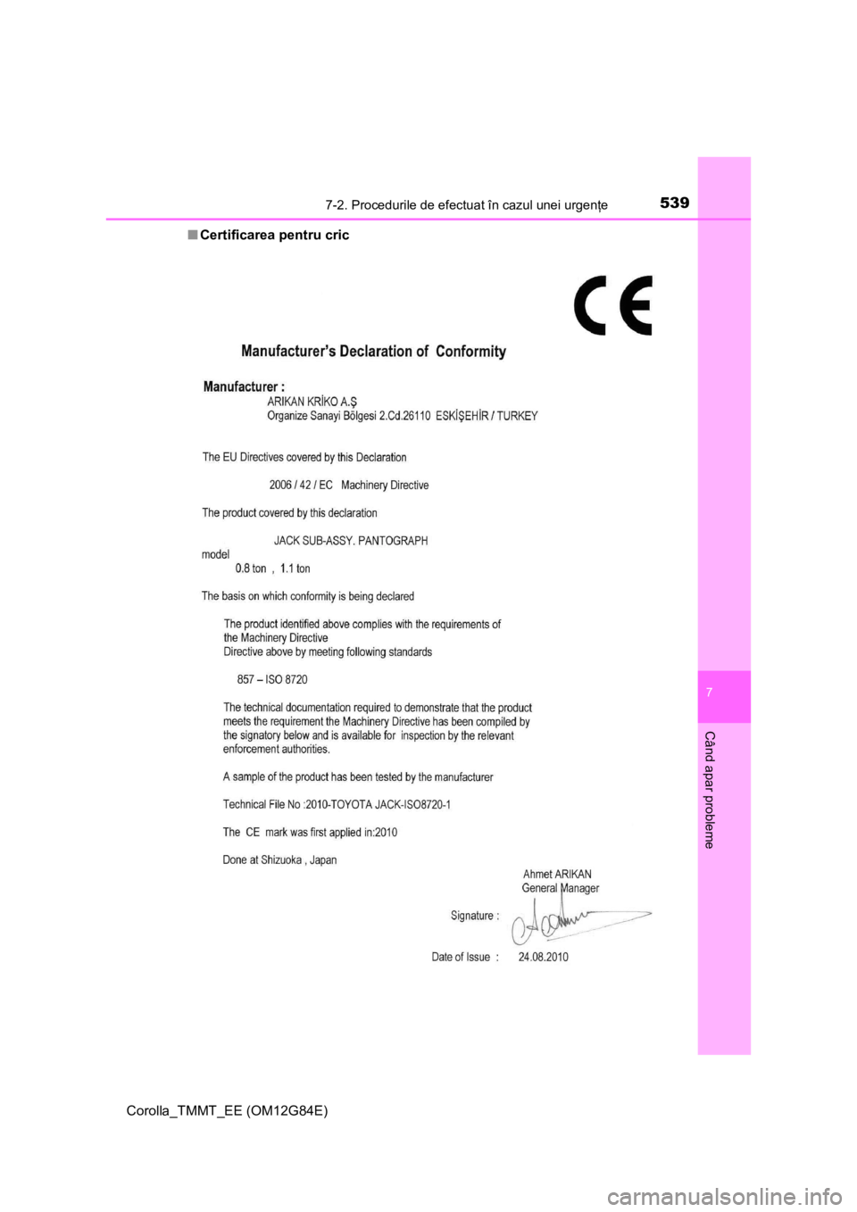 TOYOTA COROLLA 2013 Manual de utilizare (in Romanian) 5397-2. Procedurile de efectuat în cazul unei urgenţe
Corolla_TMMT_EE (OM12G84E)
7
Când apar probleme
■Certificarea pentru cric TOYOTA COROLLA 2013 Manual de utilizare (in Romanian) 5397-2. Procedurile de efectuat în cazul unei urgenţe
Corolla_TMMT_EE (OM12G84E)
7
Când apar probleme
■Certificarea pentru cric