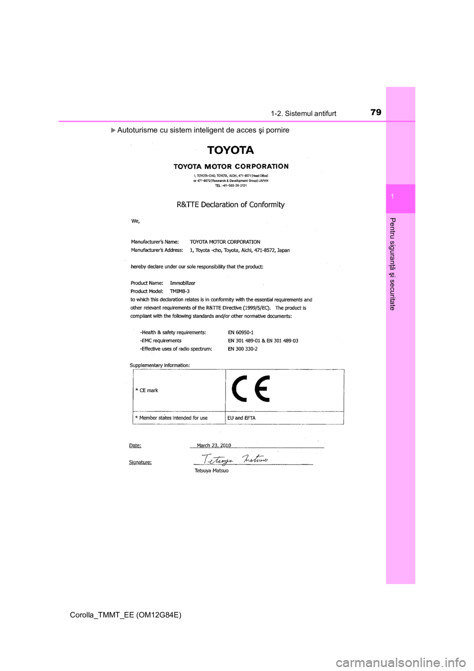 TOYOTA COROLLA 2013  Manual de utilizare (in Romanian) 791-2. Sistemul antifurt
1
Pentru siguranţă şi securitate
Corolla_TMMT_EE (OM12G84E)
Autoturisme cu sistem inteligent de acces şi pornire 