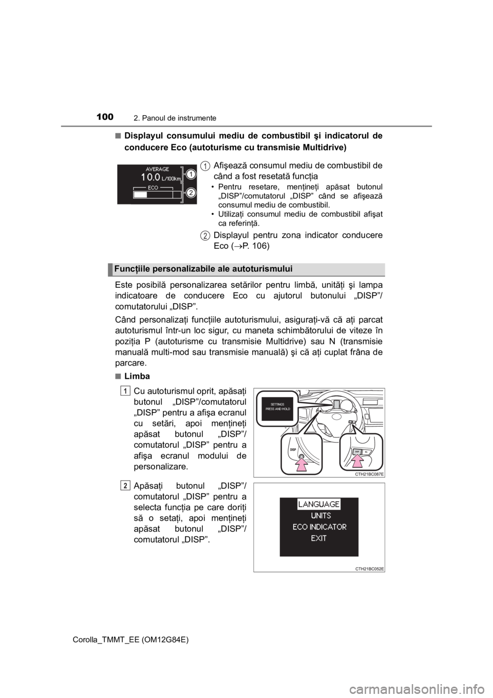 TOYOTA COROLLA 2013 Manual de utilizare (in Romanian) 1002. Panoul de instrumente
Corolla_TMMT_EE (OM12G84E)■
Displayul consumului mediu de combustibil şi indicatorul de
conducere Eco (autoturisme cu transmisie Multidrive)
Este posibilă personalizare TOYOTA COROLLA 2013 Manual de utilizare (in Romanian) 1002. Panoul de instrumente
Corolla_TMMT_EE (OM12G84E)■
Displayul consumului mediu de combustibil şi indicatorul de
conducere Eco (autoturisme cu transmisie Multidrive)
Este posibilă personalizare