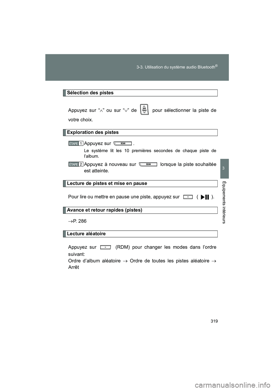 TOYOTA COROLLA 2012  Manuel du propriétaire (in French) 319
3-3. Utilisation du système audio Bluetooth
®
3
Équipements intérieurs
COROLLA_D
Sélection des pistes
Appuyez sur “ ∧” ou sur “∨ ” de   pour sélectionner la piste de
votre choix.