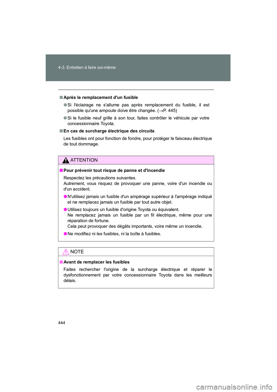 TOYOTA COROLLA 2012  Manuel du propriétaire (in French) 444 4-3. Entretien à faire soi-même
COROLLA_D
■Après le remplacement dun fusible
●Si léclairage ne sallume pas après remplacement du fusible, il est
possible quune ampoule doive être cha