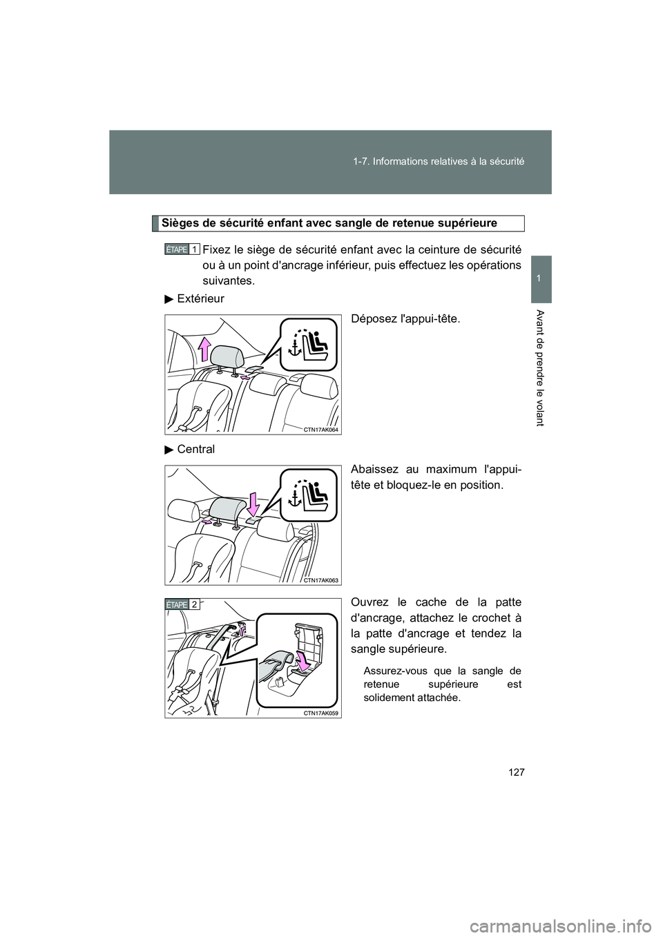 TOYOTA COROLLA 2011  Manuel du propriétaire (in French) 127
1-7
. In form ations  relati ves à  la sé curité
1
Avant de pre ndre le  volant
COROL LA_D
Sièg es de  sécurité  enfant  avec sa ngle de rete nue su périeure
Fix ez le  sièg e d e sécu ri