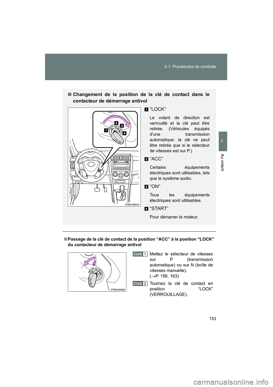 TOYOTA COROLLA 2011 Manuel du propriétaire (in French) 153
2-1. Procédures
de conduite
2
Au volant
COROL LA_D
■Passage d e la clé de contact de la position “ACC” à la po sition “LOCK”
du con tacteur de d émarrage antivo l
■Chang ement TOYOTA COROLLA 2011 Manuel du propriétaire (in French) 153
2-1. Procédures
de conduite
2
Au volant
COROL LA_D
■Passage d e la clé de contact de la position “ACC” à la po sition “LOCK”
du con tacteur de d émarrage antivo l
■Chang ement