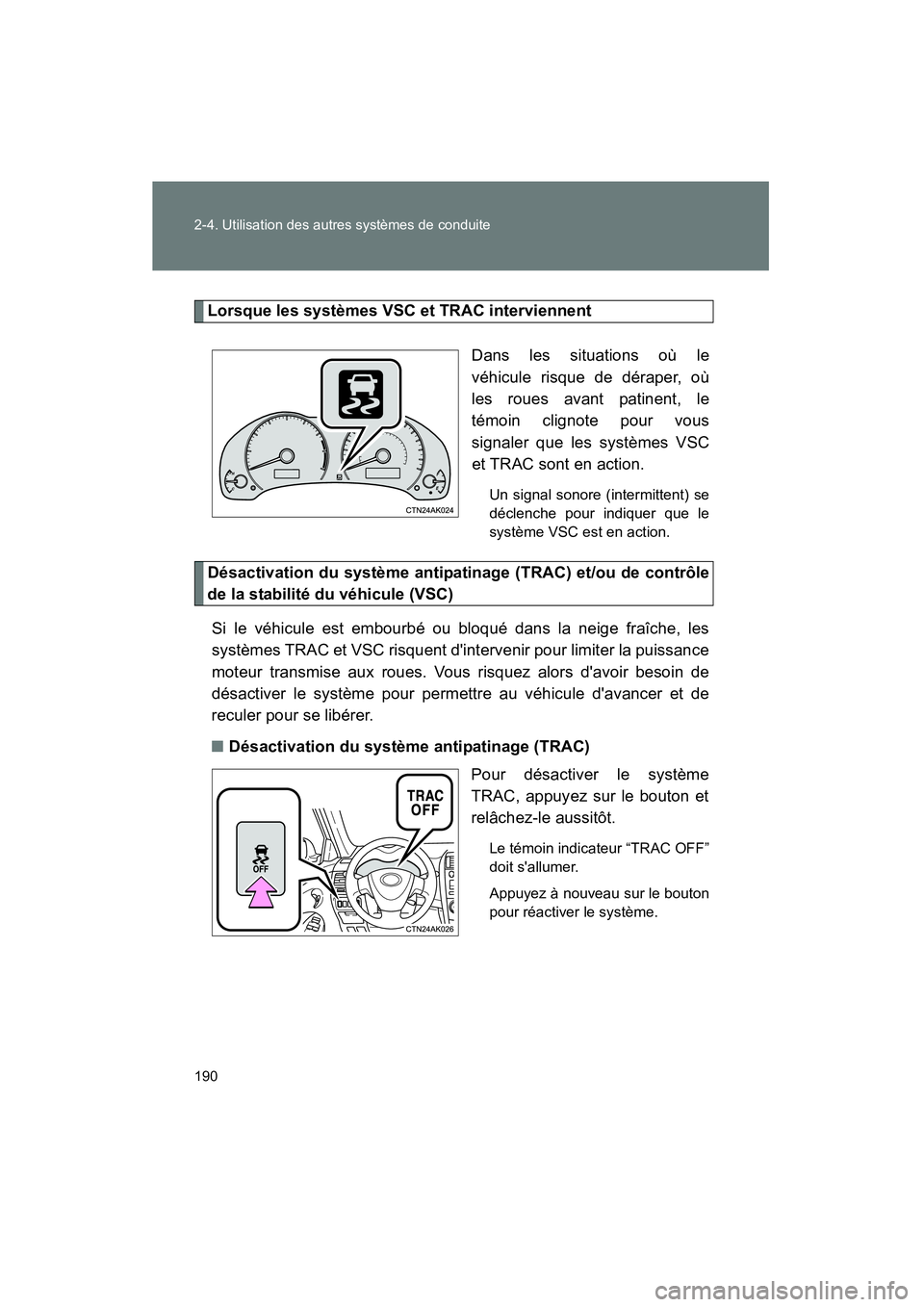 TOYOTA COROLLA 2011 Manuel du propriétaire (in French) 190 2-4. Utilisatio n des aut res systèmes de conduite
COROL LA_D
Lorsque les syst èmes VSC et TRAC interv ienn ent
Da ns les si tuat ions o ù le
v éhicu le risqu e de déraper , où
les r TOYOTA COROLLA 2011 Manuel du propriétaire (in French) 190 2-4. Utilisatio n des aut res systèmes de conduite
COROL LA_D
Lorsque les syst èmes VSC et TRAC interv ienn ent
Da ns les si tuat ions o ù le
v éhicu le risqu e de déraper , où
les r