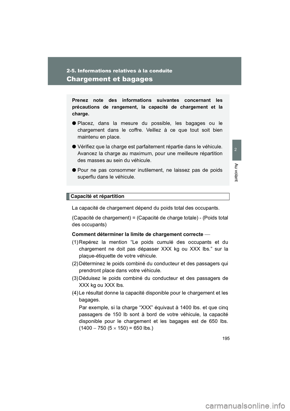 TOYOTA COROLLA 2011 Manuel du propriétaire (in French) 195
2
Au volant
COROLLA_D
2-5. Informations relatives à la conduite
Chargement et bagages
Capacité et répartitionLa capacité de chargement dépend du poids total des occupants.
(Capacité de char TOYOTA COROLLA 2011 Manuel du propriétaire (in French) 195
2
Au volant
COROLLA_D
2-5. Informations relatives à la conduite
Chargement et bagages
Capacité et répartitionLa capacité de chargement dépend du poids total des occupants.
(Capacité de char