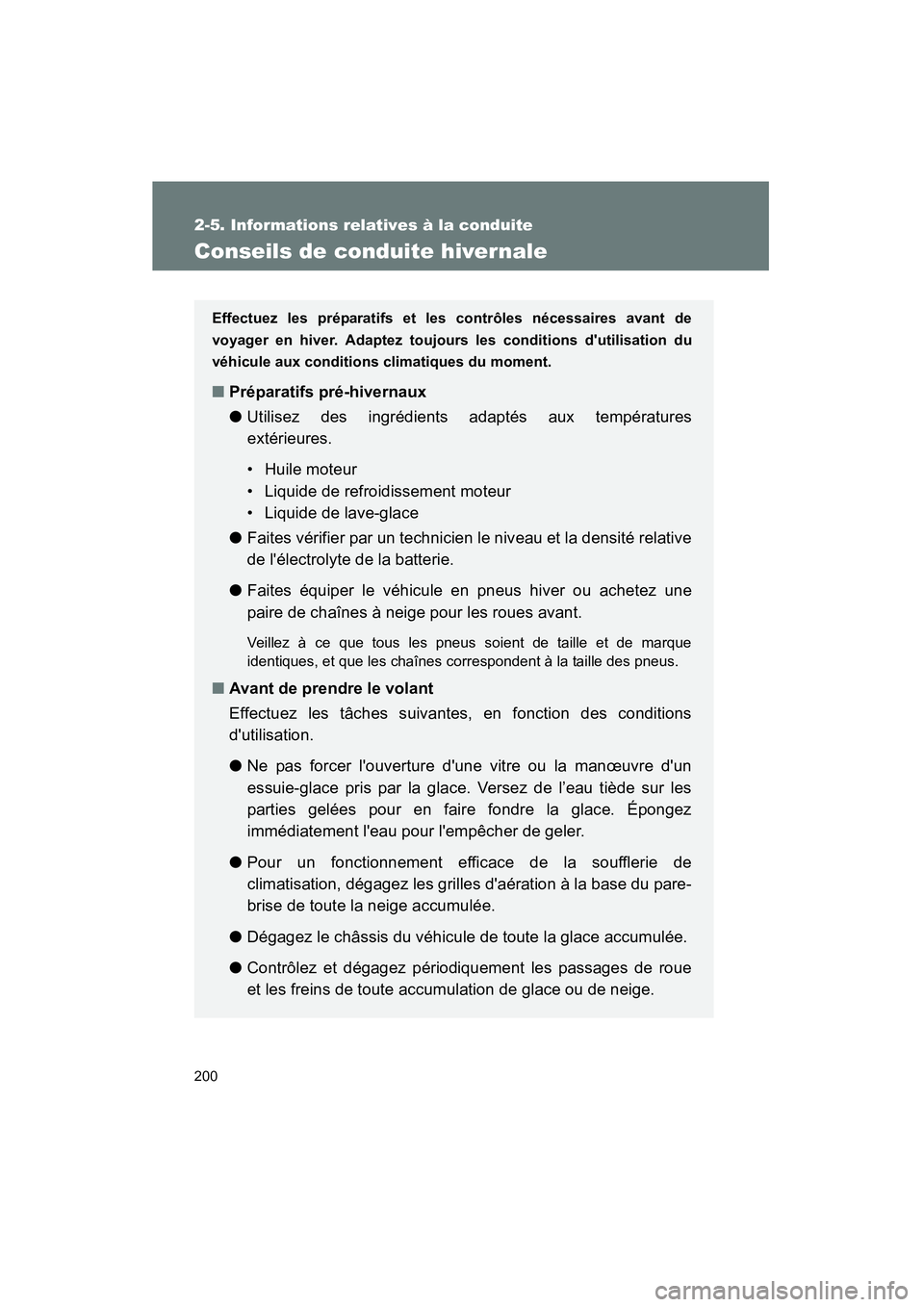 TOYOTA COROLLA 2011 Manuel du propriétaire (in French) 200
2-5. Informations relatives à la conduite
COROLLA_D
Conseils de conduite hivernale
Effectuez les préparatifs et les contrôles nécessaires avant de
voyager en hiver. Adaptez toujours les condit TOYOTA COROLLA 2011 Manuel du propriétaire (in French) 200
2-5. Informations relatives à la conduite
COROLLA_D
Conseils de conduite hivernale
Effectuez les préparatifs et les contrôles nécessaires avant de
voyager en hiver. Adaptez toujours les condit