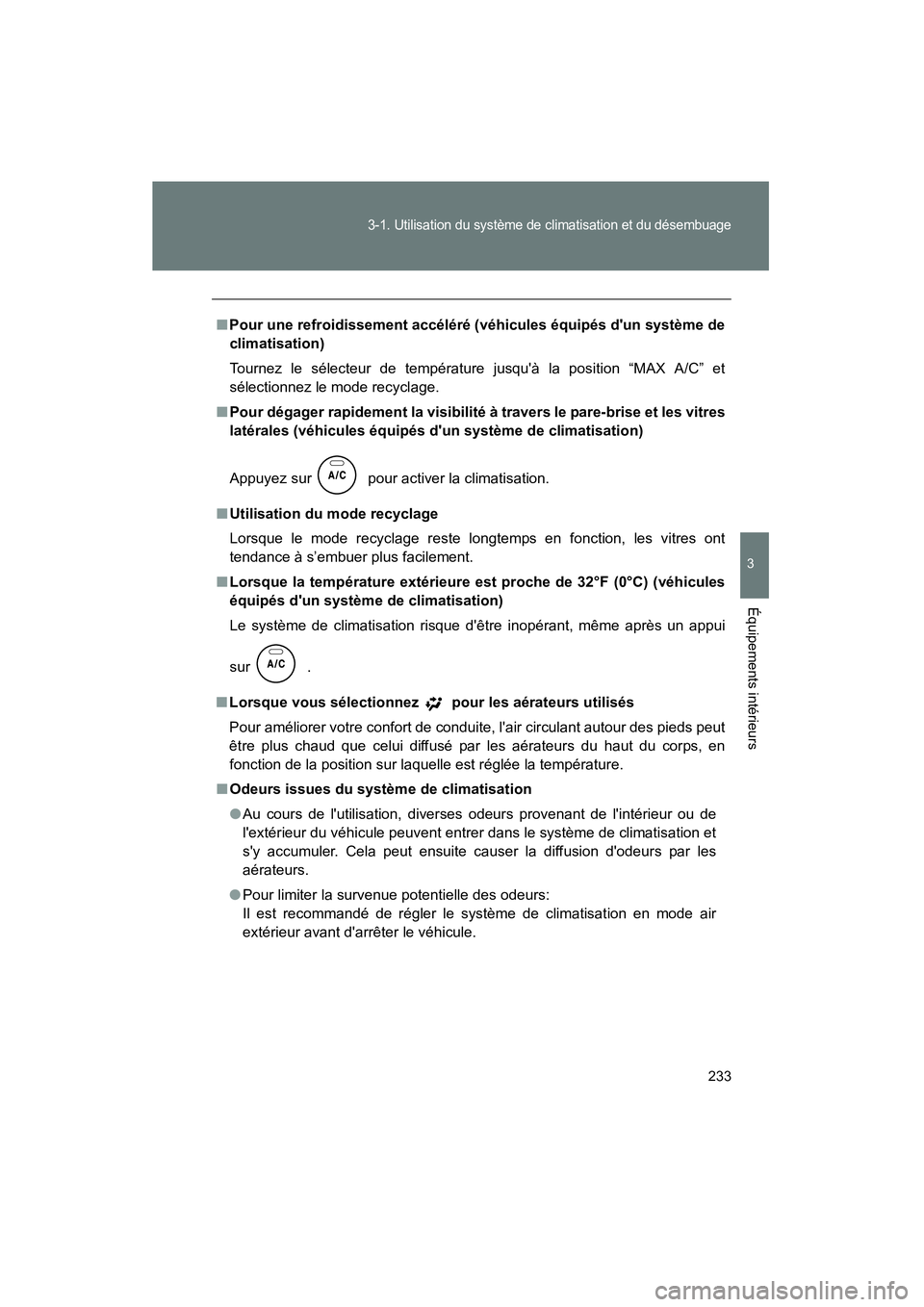 TOYOTA COROLLA 2011 Manuel du propriétaire (in French) 233
3-1. Utilisation du sy stème de cl imatisation et du dés embuag e
3
Équipemen ts intérie urs
COROL LA_D
■Pour une refroidissemen t accéléré (véhicules équipés dun système de
cl TOYOTA COROLLA 2011 Manuel du propriétaire (in French) 233
3-1. Utilisation du sy stème de cl imatisation et du dés embuag e
3
Équipemen ts intérie urs
COROL LA_D
■Pour une refroidissemen t accéléré (véhicules équipés dun système de
cl