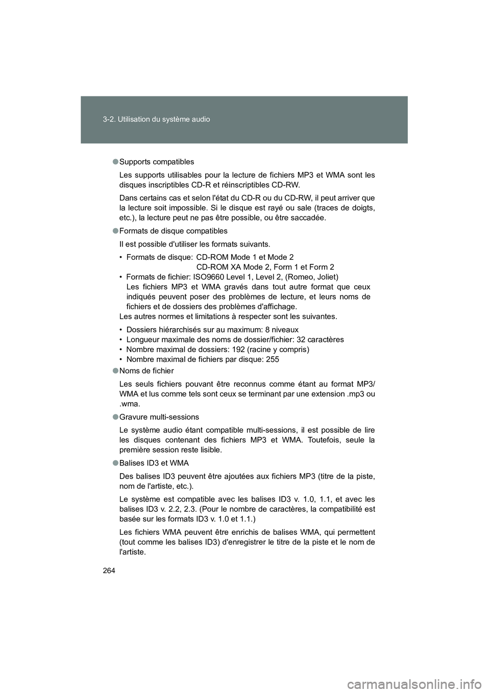 TOYOTA COROLLA 2011 Manuel du propriétaire (in French) 264 3-2. Utilisation du système audio
COROLLA_D
●Supports compatibles
Les supports utilisables pour la lecture de fichiers MP3 et WMA sont les
disques inscriptibles CD-R et réinscriptibles CD-RW.
TOYOTA COROLLA 2011 Manuel du propriétaire (in French) 264 3-2. Utilisation du système audio
COROLLA_D
●Supports compatibles
Les supports utilisables pour la lecture de fichiers MP3 et WMA sont les
disques inscriptibles CD-R et réinscriptibles CD-RW.