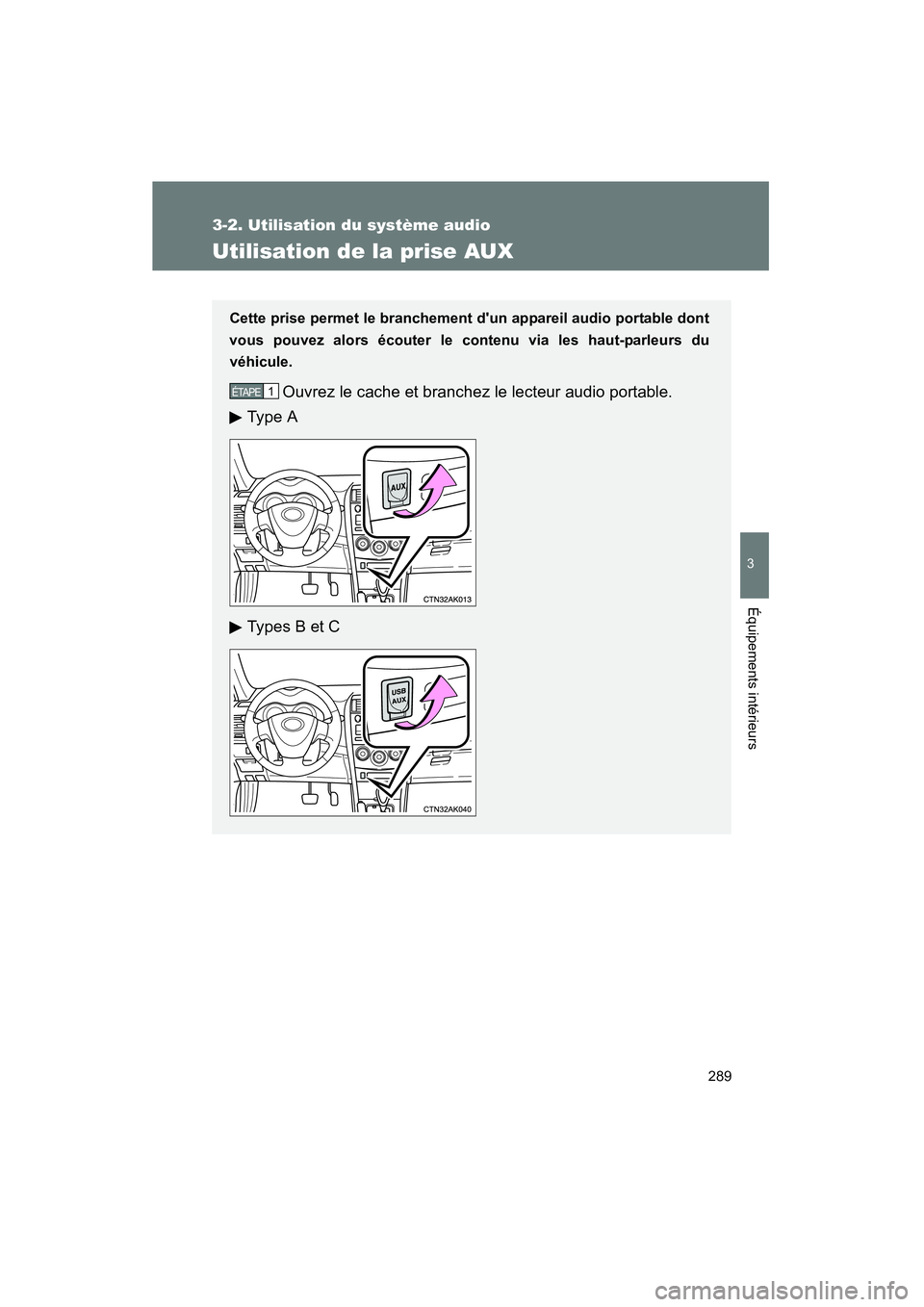 TOYOTA COROLLA 2011 Manuel du propriétaire (in French) 289
3-2. Ut ilisa tio n d u s ystème audio
3
Équipemen ts intérie urs
COROL LA_D
Utilis ation de la pris e AUX
Cet te prise permet le branchem ent dun app areil audio p ortable don t
vo us pou v TOYOTA COROLLA 2011 Manuel du propriétaire (in French) 289
3-2. Ut ilisa tio n d u s ystème audio
3
Équipemen ts intérie urs
COROL LA_D
Utilis ation de la pris e AUX
Cet te prise permet le branchem ent dun app areil audio p ortable don t
vo us pou v
