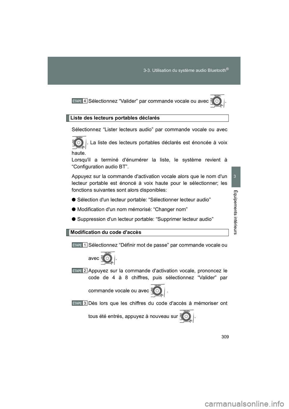 TOYOTA COROLLA 2011 Manuel du propriétaire (in French) 309
3-3. Utilisation du système audio Bluetooth
®
3
Équipements intérieurs
COROLLA_D
Sélectionnez “Valider” par commande vocale ou avec .
Liste des lecteurs portables déclarés
Sélectionne TOYOTA COROLLA 2011 Manuel du propriétaire (in French) 309
3-3. Utilisation du système audio Bluetooth
®
3
Équipements intérieurs
COROLLA_D
Sélectionnez “Valider” par commande vocale ou avec .
Liste des lecteurs portables déclarés
Sélectionne