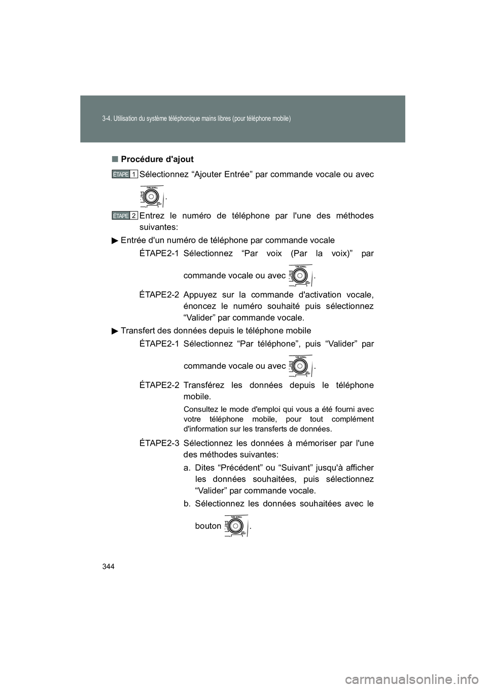 TOYOTA COROLLA 2011 Manuel du propriétaire (in French) 344
3-4. Ut ilisation du syst ème téléphonique mains l ibres (pour tél éphon e mobi le)
COROL LA_D
■
Proc édure daj ou t
Sé lect ionne z “Ajouter Entrée” par comm ande voca le TOYOTA COROLLA 2011 Manuel du propriétaire (in French) 344
3-4. Ut ilisation du syst ème téléphonique mains l ibres (pour tél éphon e mobi le)
COROL LA_D
■
Proc édure daj ou t
Sé lect ionne z “Ajouter Entrée” par comm ande voca le