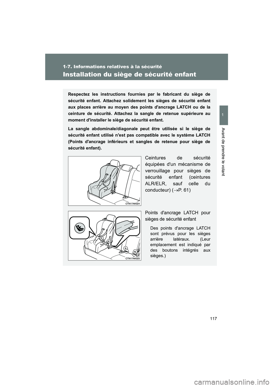 TOYOTA COROLLA 2010 Manuel du propriétaire (in French) 117
1
1-7. Informations relatives à la sécurité
Avant de prendre le volant
COROLLA_D
Installation du siège de sécurité enfant
Respectez les instructions fournies par le fabricant du siège de
s TOYOTA COROLLA 2010 Manuel du propriétaire (in French) 117
1
1-7. Informations relatives à la sécurité
Avant de prendre le volant
COROLLA_D
Installation du siège de sécurité enfant
Respectez les instructions fournies par le fabricant du siège de
s