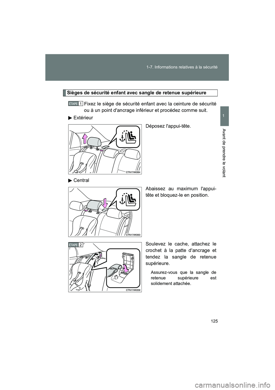 TOYOTA COROLLA 2010 Manuel du propriétaire (in French) 125
1-7. Informations relatives à la sécurité
1
Avant de prendre le volant
COROLLA_D
Sièges de sécurité enfant avec sangle de retenue supérieure
Fixez le siège de sécurité enfant avec la cei TOYOTA COROLLA 2010 Manuel du propriétaire (in French) 125
1-7. Informations relatives à la sécurité
1
Avant de prendre le volant
COROLLA_D
Sièges de sécurité enfant avec sangle de retenue supérieure
Fixez le siège de sécurité enfant avec la cei