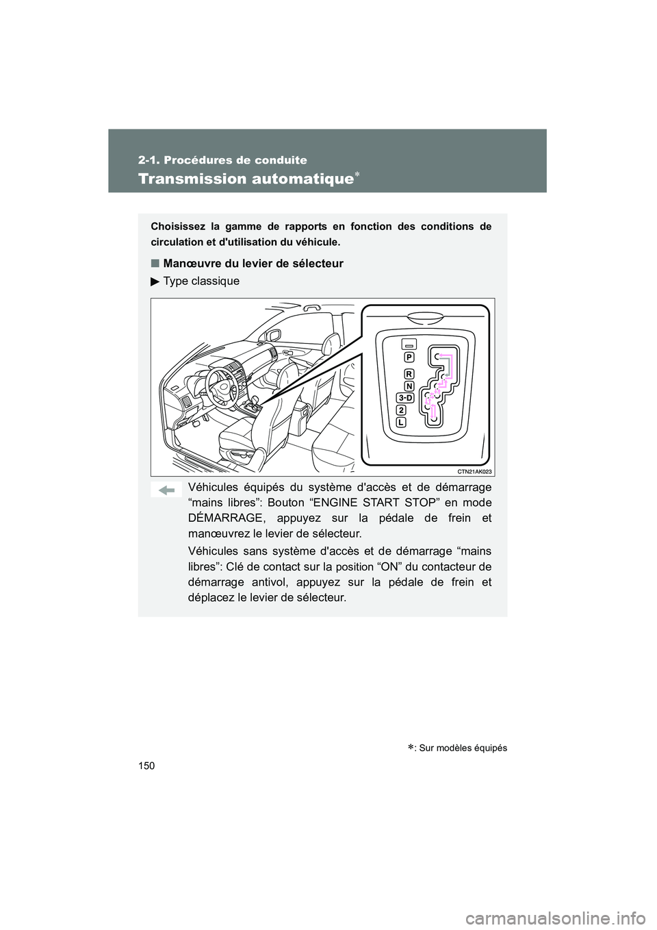 TOYOTA COROLLA 2010  Manuel du propriétaire (in French) 150
2-1. Procédures de conduite
COROLLA_D
Transmission automatique∗
Choisissez la gamme de rapports en fonction des conditions de
circulation et dutilisation du véhicule.
■Manœuvre du levier d