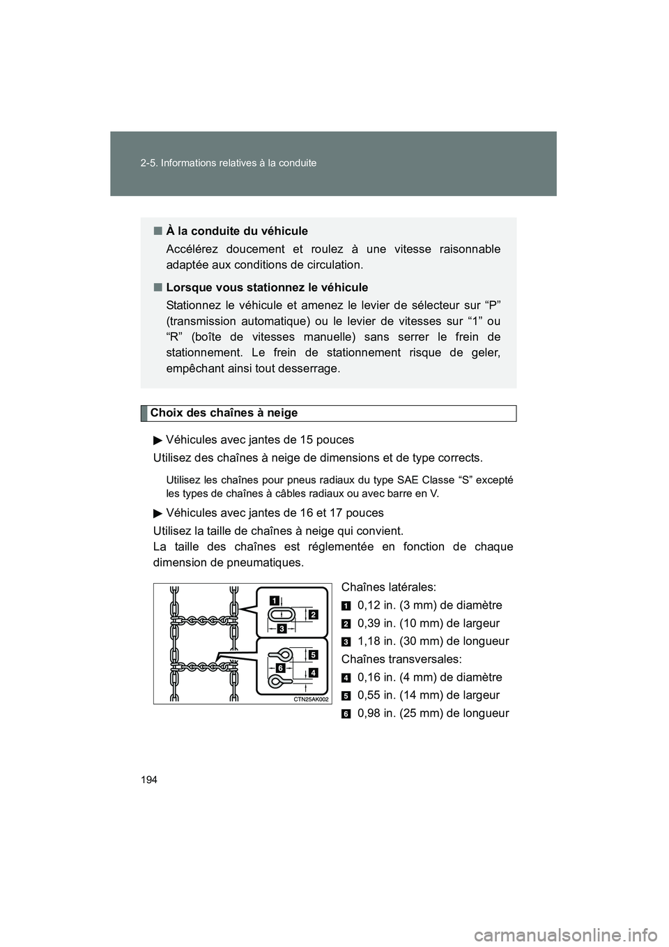 TOYOTA COROLLA 2010 Manuel du propriétaire (in French) 194 2-5. Informations relatives à la conduite
COROLLA_D
Choix des chaînes à neigeVéhicules avec jantes de 15 pouces
Utilisez des chaînes à neige de dimensions et de type corrects.
Utilisez les c TOYOTA COROLLA 2010 Manuel du propriétaire (in French) 194 2-5. Informations relatives à la conduite
COROLLA_D
Choix des chaînes à neigeVéhicules avec jantes de 15 pouces
Utilisez des chaînes à neige de dimensions et de type corrects.
Utilisez les c