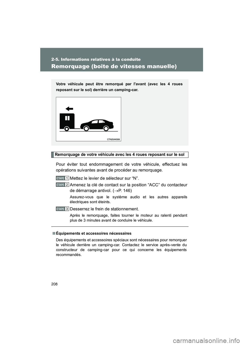 TOYOTA COROLLA 2010 Manuel du propriétaire (in French) 208
2-5. Informations relatives à la conduite
COROLLA_D
Remorquage (boîte de vitesses manuelle)
Remorquage de votre véhicule avec les 4 roues reposant sur le sol
Pour éviter tout endommagement de TOYOTA COROLLA 2010 Manuel du propriétaire (in French) 208
2-5. Informations relatives à la conduite
COROLLA_D
Remorquage (boîte de vitesses manuelle)
Remorquage de votre véhicule avec les 4 roues reposant sur le sol
Pour éviter tout endommagement de