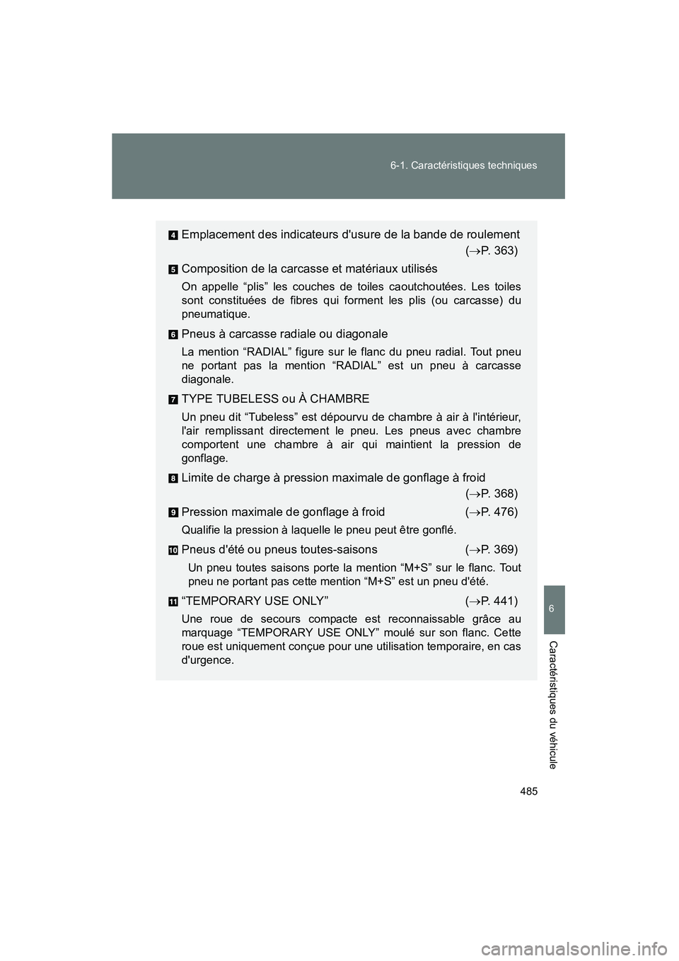 TOYOTA COROLLA 2010 Manuel du propriétaire (in French) 485
6-1. Caractéristiques techniques
6
Caractéristiques du véhicule
COROLLA_D
Emplacement des indicateurs dusure de la bande de roulement
(→P. 363)
Composition de la carcasse et matériaux utili TOYOTA COROLLA 2010 Manuel du propriétaire (in French) 485
6-1. Caractéristiques techniques
6
Caractéristiques du véhicule
COROLLA_D
Emplacement des indicateurs dusure de la bande de roulement
(→P. 363)
Composition de la carcasse et matériaux utili