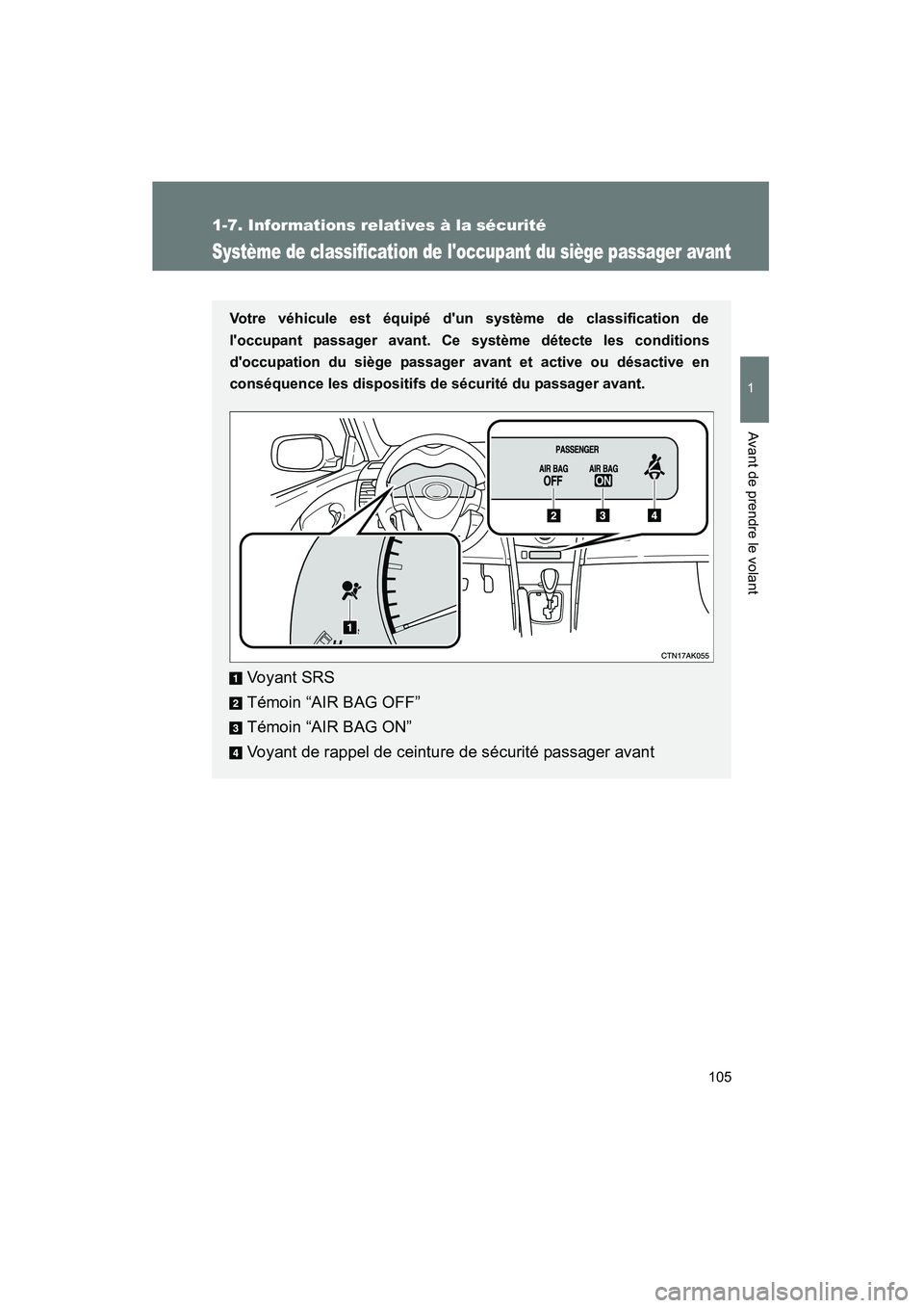 TOYOTA COROLLA 2009  Manuel du propriétaire (in French) 105
1
1-7. Informations relatives à la sécurité
Avant de prendre le volant
COROLLA_D_(L/O_0801)
Système de classification de loccupant du siège passager avant
Votre véhicule est équipé dun s