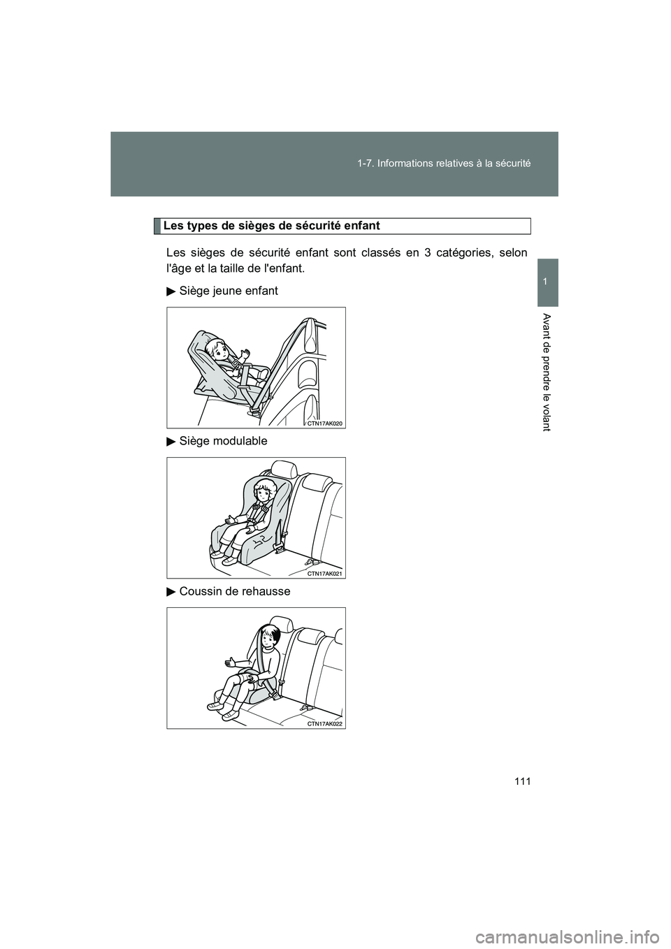 TOYOTA COROLLA 2009  Manuel du propriétaire (in French) 111
1-7. Informations relatives à la sécurité
1
Avant de prendre le volant
COROLLA_D_(L/O_0801)
Les types de sièges de sécurité enfant
Les sièges de sécurité enfant sont classés en 3 catégo