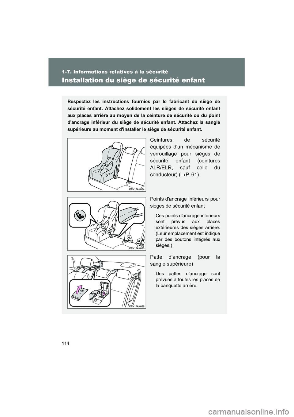 TOYOTA COROLLA 2009  Manuel du propriétaire (in French) 114
1-7. Informations relatives à la sécurité
COROLLA_D_(L/O_0801)
Installation du siège de sécurité enfant
Respectez les instructions fournies par le fabricant du siège de
sécurité enfant. A