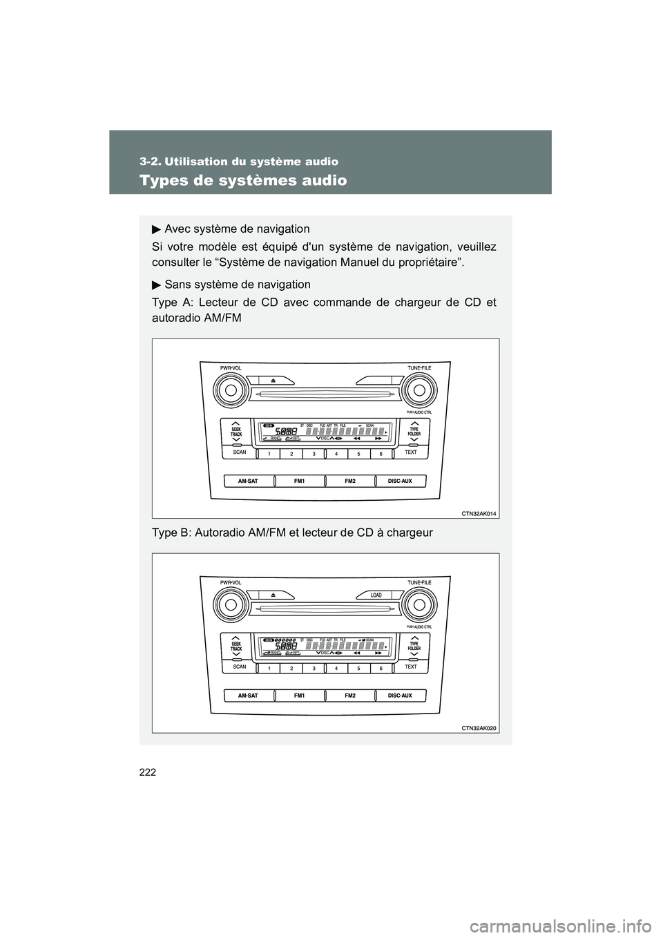 TOYOTA COROLLA 2009 Manuel du propriétaire (in French) 222
COROLLA_D_(L/O_0801)
3-2. Utilisation du système audio
Types de systèmes audio
Avec système de navigation
Si votre modèle est équipé dun système de navigation, veuillez
consulter le “Sys TOYOTA COROLLA 2009 Manuel du propriétaire (in French) 222
COROLLA_D_(L/O_0801)
3-2. Utilisation du système audio
Types de systèmes audio
Avec système de navigation
Si votre modèle est équipé dun système de navigation, veuillez
consulter le “Sys