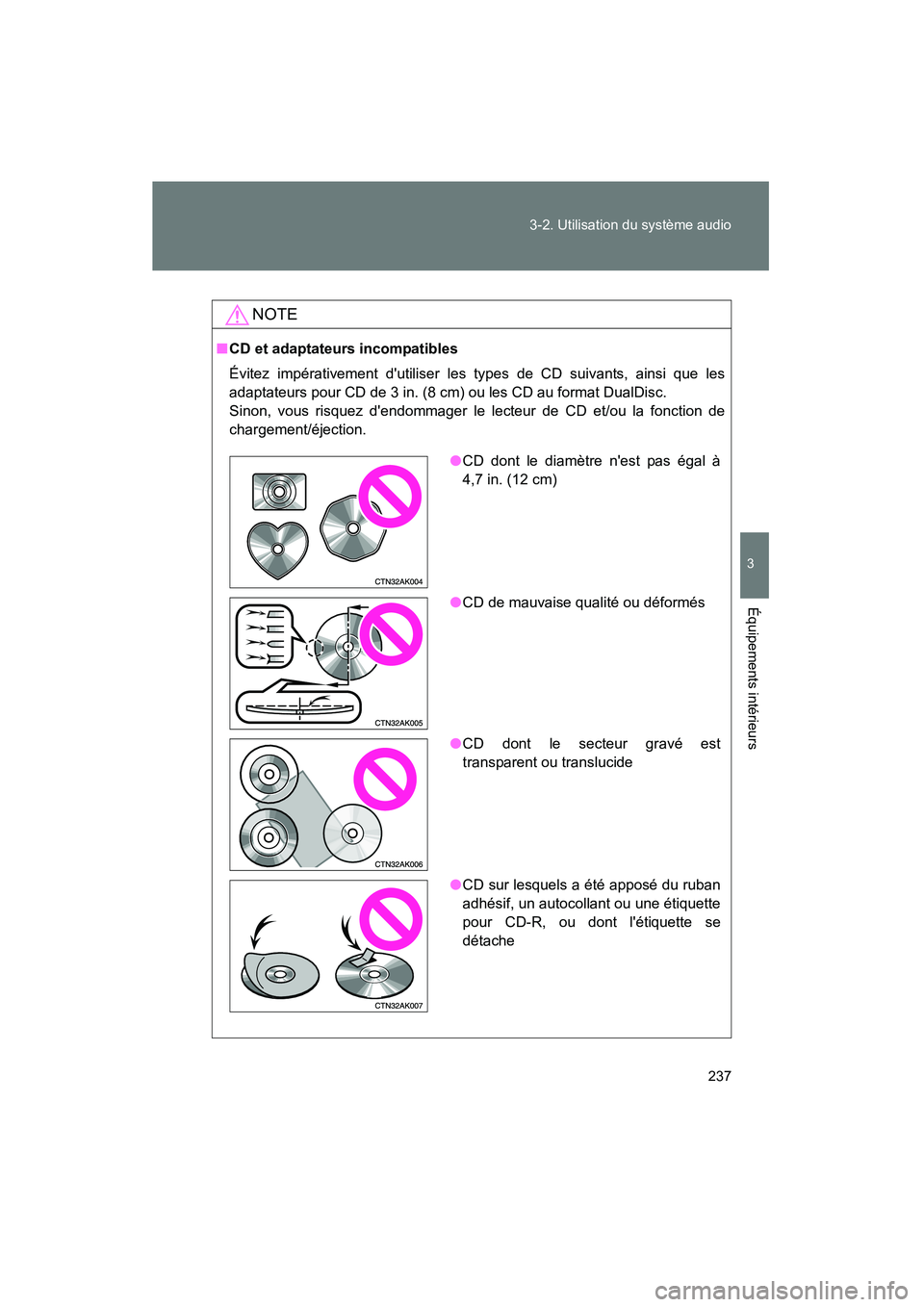TOYOTA COROLLA 2009 Manuel du propriétaire (in French) 237
3-2. Utilisation du système audio
3
Équipements intérieurs
COROLLA_D_(L/O_0801)
NOTE
■
CD et adaptateurs incompatibles
Évitez impérativement dutiliser les types de CD suivants, ainsi que l TOYOTA COROLLA 2009 Manuel du propriétaire (in French) 237
3-2. Utilisation du système audio
3
Équipements intérieurs
COROLLA_D_(L/O_0801)
NOTE
■
CD et adaptateurs incompatibles
Évitez impérativement dutiliser les types de CD suivants, ainsi que l