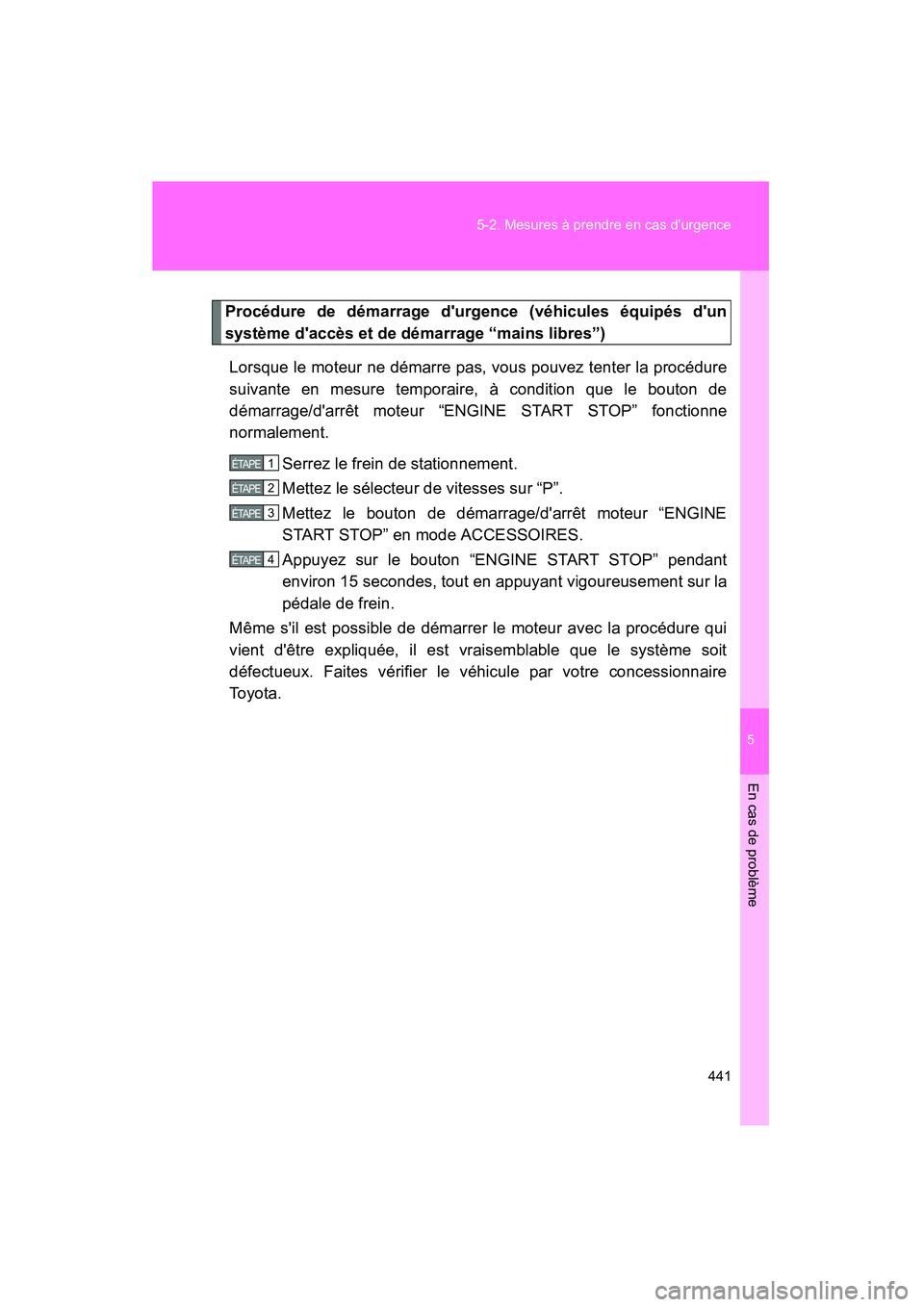TOYOTA COROLLA 2009 Manuel du propriétaire (in French) 5
En cas de problème
441
5-2. Mesures à prendre en cas durgence
COROLLA_D_(L/O_0801)
Procédure de démarrage durgence (véhicules équipés dun
système daccès et de démarrage “mains libres TOYOTA COROLLA 2009 Manuel du propriétaire (in French) 5
En cas de problème
441
5-2. Mesures à prendre en cas durgence
COROLLA_D_(L/O_0801)
Procédure de démarrage durgence (véhicules équipés dun
système daccès et de démarrage “mains libres