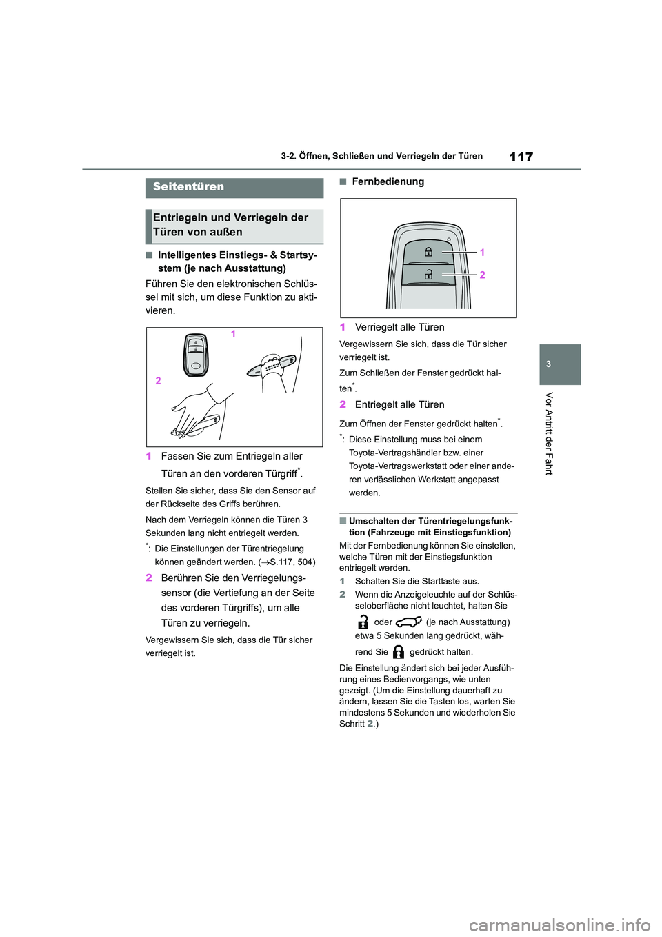 TOYOTA COROLLA CROSS 2023  Betriebsanleitungen (in German) 117
3 
3-2. Öffnen, Schließen und Verriegeln der Türen
Vor Antritt der Fahrt
3-2.Öffnen, Schließen und Verriegeln der Türen
■Intelligentes Einstiegs- & Startsy- 
stem (je nach Ausstattung) 
F�