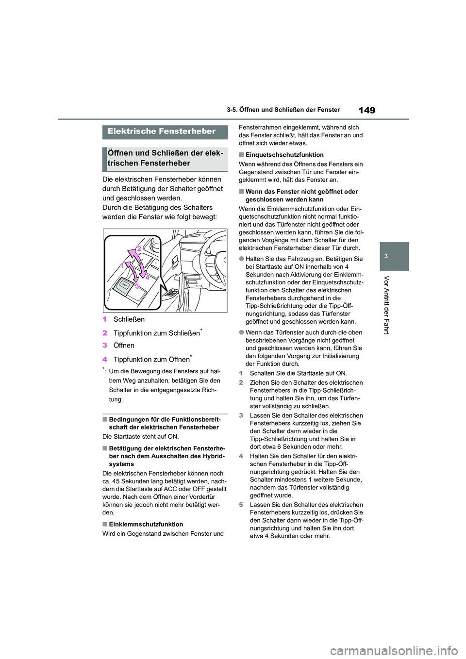 TOYOTA COROLLA CROSS 2023 Betriebsanleitungen (in German) 149
3
3-5. Öffnen und Schließen der Fenster
Vor Antritt der Fahrt
3-5.Öffnen und Schließen der Fenster
Die elektrischen Fensterheber können
durch Betätigung der Schalter geöffnet
und geschl TOYOTA COROLLA CROSS 2023 Betriebsanleitungen (in German) 149
3
3-5. Öffnen und Schließen der Fenster
Vor Antritt der Fahrt
3-5.Öffnen und Schließen der Fenster
Die elektrischen Fensterheber können
durch Betätigung der Schalter geöffnet
und geschl