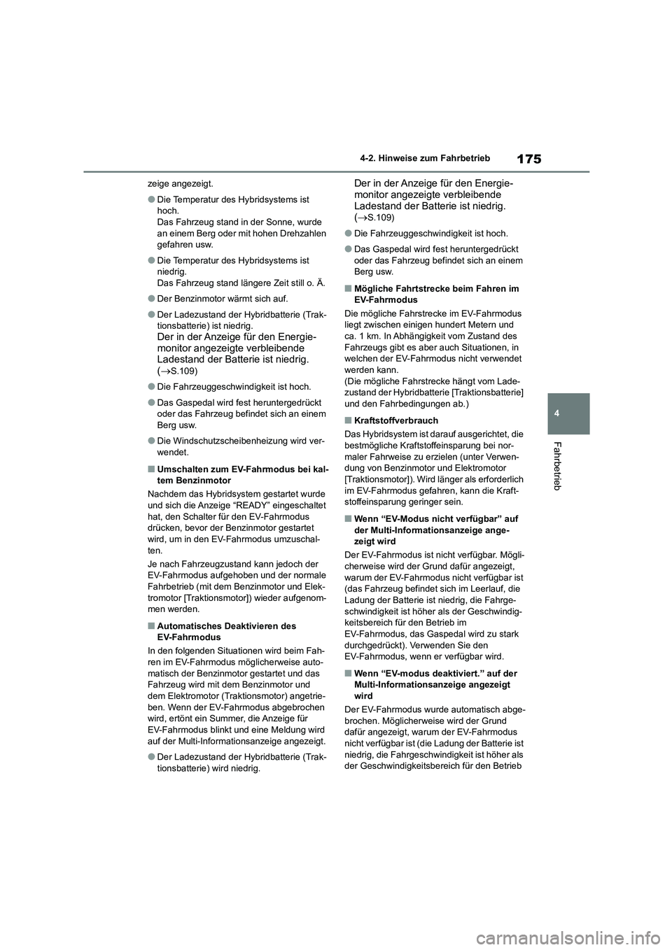 TOYOTA COROLLA CROSS 2023 Betriebsanleitungen (in German) 175
4
4-2. Hinweise zum Fahrbetrieb
Fahrbetrieb
zeige angezeigt.
●Die Temperatur des Hybridsystems ist
hoch. Das Fahrzeug stand in der Sonne, wurde
an einem Berg oder mit hohen Drehzahlen
gefa TOYOTA COROLLA CROSS 2023 Betriebsanleitungen (in German) 175
4
4-2. Hinweise zum Fahrbetrieb
Fahrbetrieb
zeige angezeigt.
●Die Temperatur des Hybridsystems ist
hoch. Das Fahrzeug stand in der Sonne, wurde
an einem Berg oder mit hohen Drehzahlen
gefa