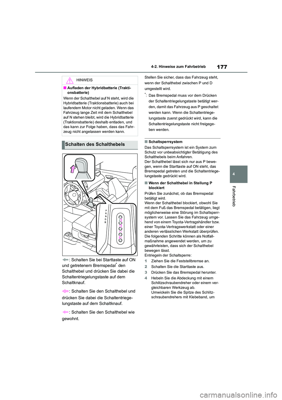 TOYOTA COROLLA CROSS 2023 Betriebsanleitungen (in German) 177
4
4-2. Hinweise zum Fahrbetrieb
Fahrbetrieb
: Schalten Sie bei Starttaste auf ON
und getretenem Bremspedal* den
Schalthebel und drücken Sie dabei die
Schaltentriegelungstaste auf dem
Schalt TOYOTA COROLLA CROSS 2023 Betriebsanleitungen (in German) 177
4
4-2. Hinweise zum Fahrbetrieb
Fahrbetrieb
: Schalten Sie bei Starttaste auf ON
und getretenem Bremspedal* den
Schalthebel und drücken Sie dabei die
Schaltentriegelungstaste auf dem
Schalt