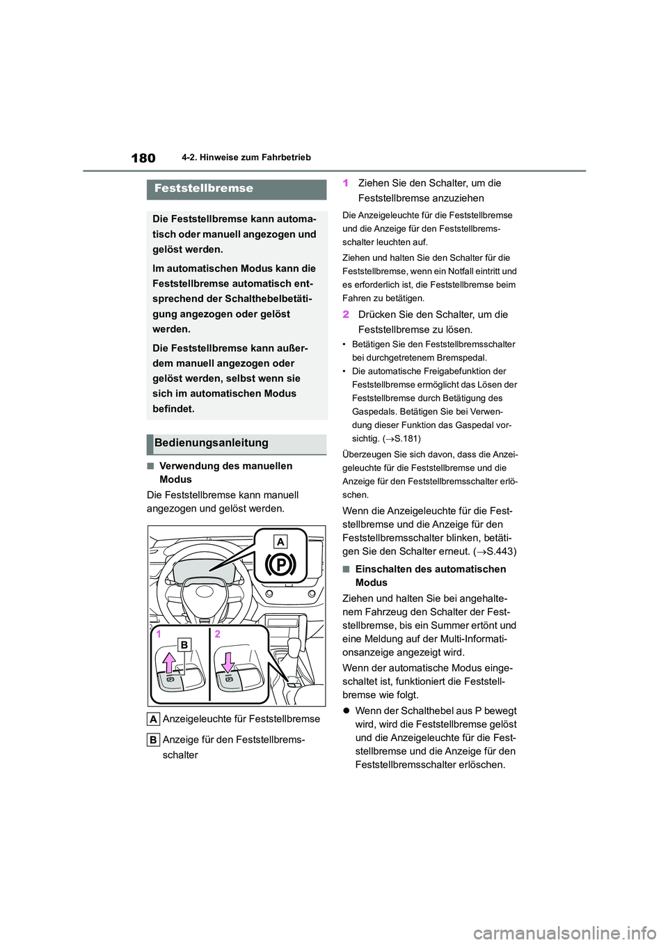 TOYOTA COROLLA CROSS 2023 Betriebsanleitungen (in German) 1804-2. Hinweise zum Fahrbetrieb
■Verwendung des manuellen
Modus
Die Feststellbremse kann manuell
angezogen und gelöst werden.
Anzeigeleuchte fü r Feststellbremse
Anzeige für den Feststell TOYOTA COROLLA CROSS 2023 Betriebsanleitungen (in German) 1804-2. Hinweise zum Fahrbetrieb
■Verwendung des manuellen
Modus
Die Feststellbremse kann manuell
angezogen und gelöst werden.
Anzeigeleuchte fü r Feststellbremse
Anzeige für den Feststell