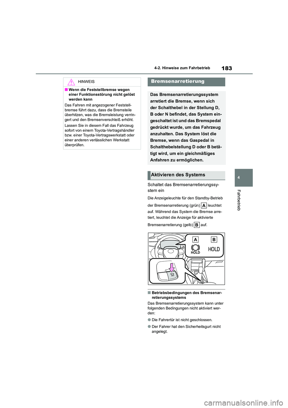 TOYOTA COROLLA CROSS 2023 Betriebsanleitungen (in German) 183
4
4-2. Hinweise zum Fahrbetrieb
FahrbetriebSchaltet das Bremsenarretierungssy-
stem ein
Die Anzeigeleuchte fü r den Standby-Betrieb
der Bremsenarretierung (grün) leuchtet
auf. Während TOYOTA COROLLA CROSS 2023 Betriebsanleitungen (in German) 183
4
4-2. Hinweise zum Fahrbetrieb
FahrbetriebSchaltet das Bremsenarretierungssy-
stem ein
Die Anzeigeleuchte fü r den Standby-Betrieb
der Bremsenarretierung (grün) leuchtet
auf. Während