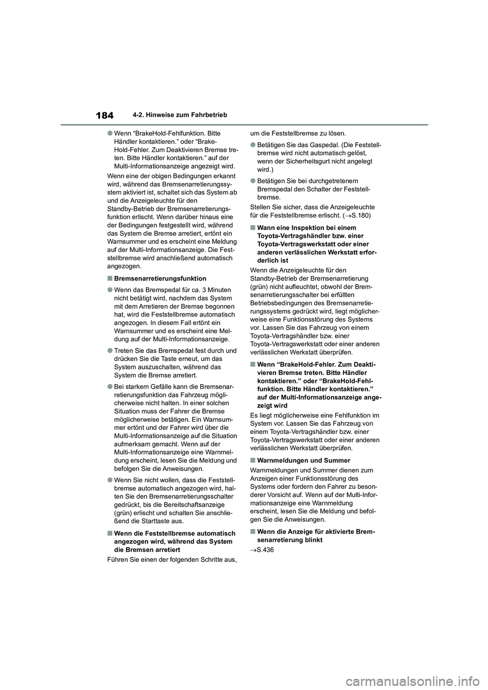 TOYOTA COROLLA CROSS 2023 Betriebsanleitungen (in German) 1844-2. Hinweise zum Fahrbetrieb
●Wenn “BrakeHold-Fehlfunktion. Bitte Händler kontaktieren.” oder “Brake-
Hold-Fehler. Zum Deaktivieren Bremse tre-
ten. Bitte Händler kontaktieren.” auf TOYOTA COROLLA CROSS 2023 Betriebsanleitungen (in German) 1844-2. Hinweise zum Fahrbetrieb
●Wenn “BrakeHold-Fehlfunktion. Bitte Händler kontaktieren.” oder “Brake-
Hold-Fehler. Zum Deaktivieren Bremse tre-
ten. Bitte Händler kontaktieren.” auf