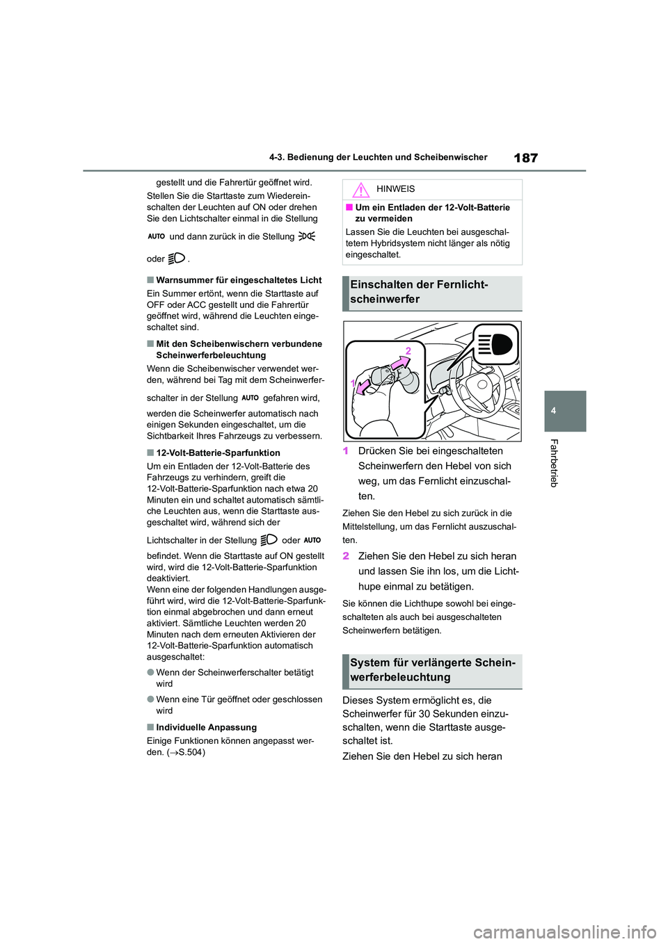 TOYOTA COROLLA CROSS 2023 Betriebsanleitungen (in German) 187
4
4-3. Bedienung der Leuchten und Scheibenwischer
Fahrbetrieb
gestellt und die Fahrertür geöffnet wird.
Stellen Sie die Starttaste zum Wiederein- schalten der Leuchten auf ON oder drehen
Sie TOYOTA COROLLA CROSS 2023 Betriebsanleitungen (in German) 187
4
4-3. Bedienung der Leuchten und Scheibenwischer
Fahrbetrieb
gestellt und die Fahrertür geöffnet wird.
Stellen Sie die Starttaste zum Wiederein- schalten der Leuchten auf ON oder drehen
Sie