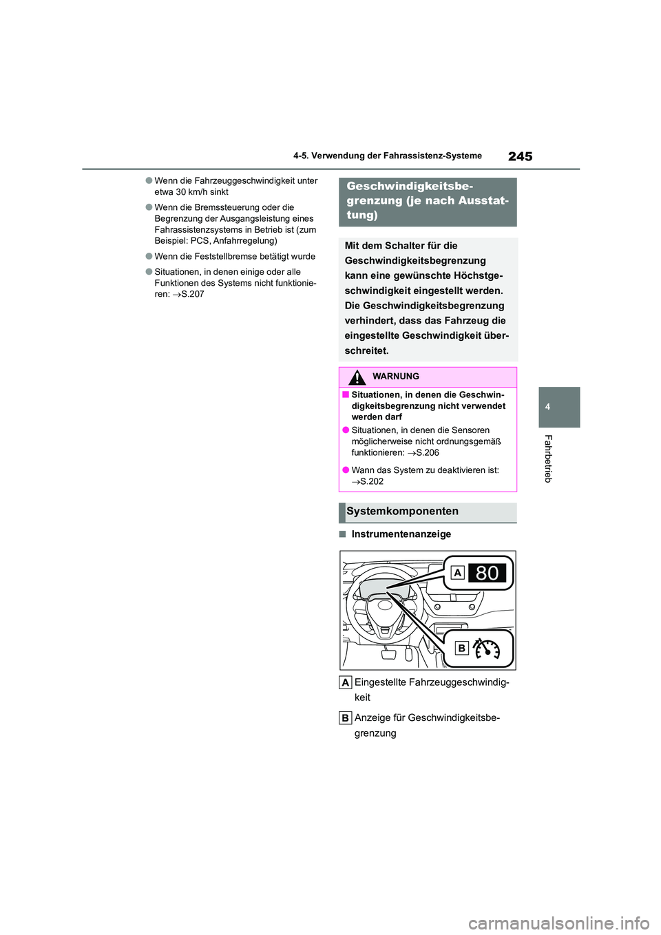 TOYOTA COROLLA CROSS 2023  Betriebsanleitungen (in German) 245
4 
4-5. Verwendung der Fahrassistenz-Systeme
Fahrbetrieb
●Wenn die Fahrzeuggeschwindigkeit unter  etwa 30 km/h sinkt
●Wenn die Bremssteuerung oder die Begrenzung der Ausgangsleistung eines  
F