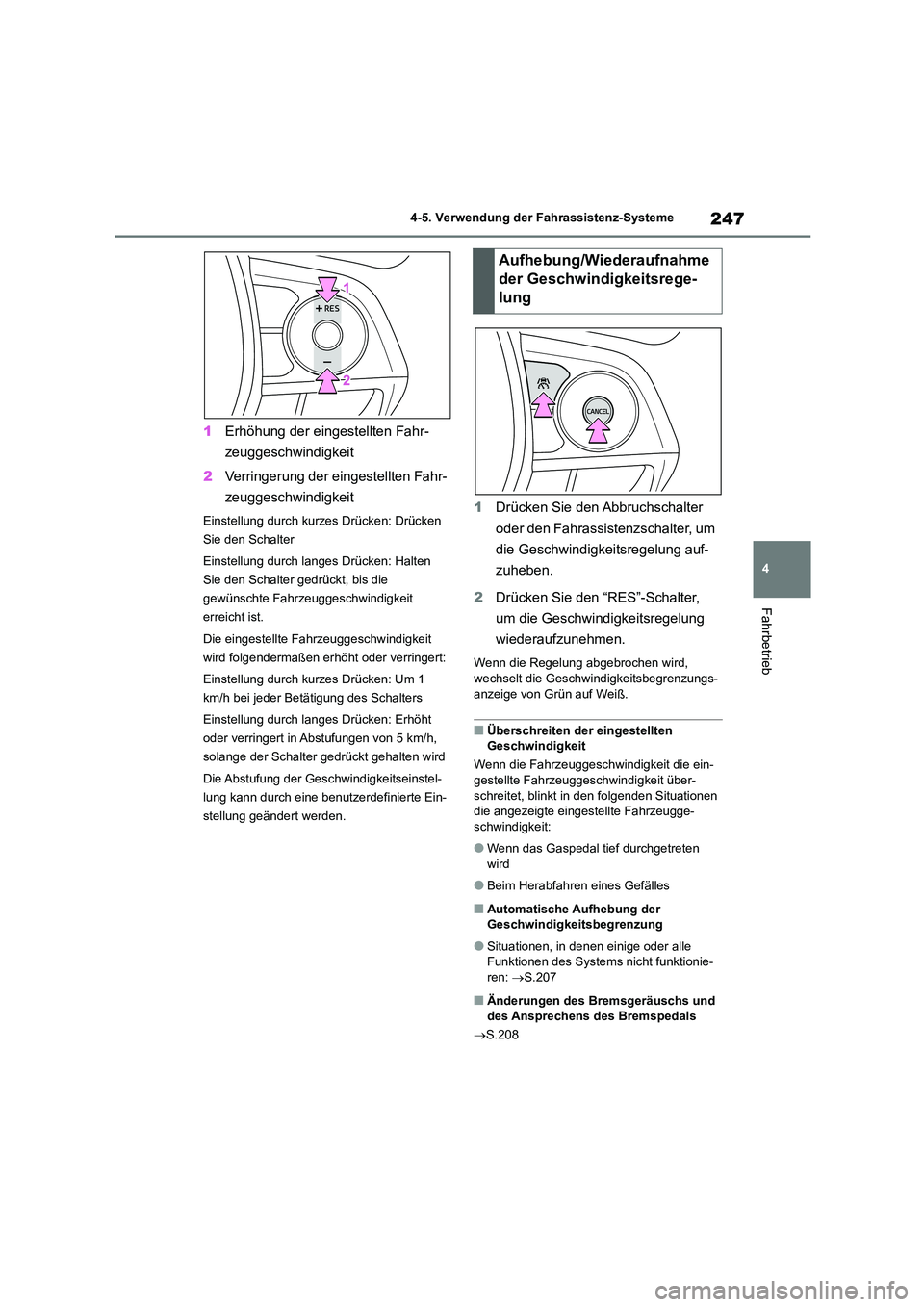 TOYOTA COROLLA CROSS 2023  Betriebsanleitungen (in German) 247
4 
4-5. Verwendung der Fahrassistenz-Systeme
Fahrbetrieb
1 Erhöhung der eingestellten Fahr- 
zeuggeschwindigkeit 
2 Verringerung der eingestellten Fahr- 
zeuggeschwindigkeit
Einstellung durch kur