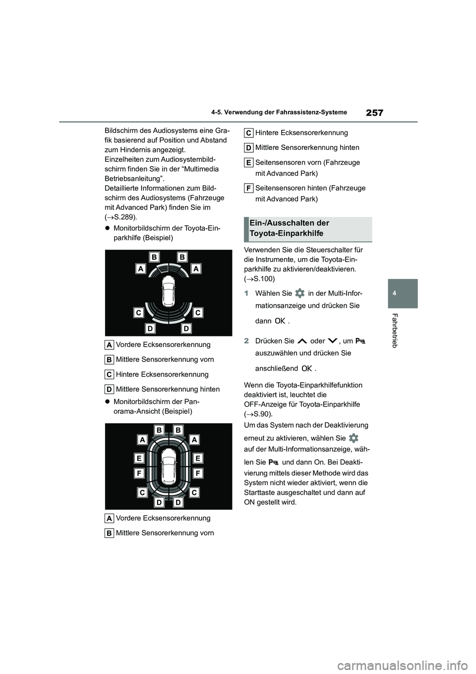 TOYOTA COROLLA CROSS 2023  Betriebsanleitungen (in German) 257
4 
4-5. Verwendung der Fahrassistenz-Systeme
Fahrbetrieb
Bildschirm des Audiosystems eine Gra- 
fik basierend auf Position und Abstand 
zum Hindernis angezeigt.
Einzelheiten zum Audiosystembild-
s