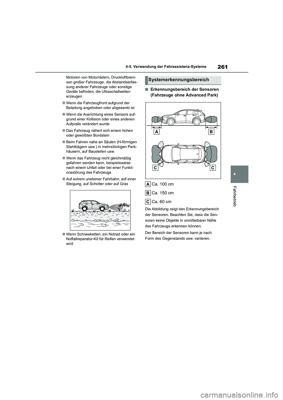 TOYOTA COROLLA CROSS 2023  Betriebsanleitungen (in German) 261
4 
4-5. Verwendung der Fahrassistenz-Systeme
Fahrbetrieb
Motoren von Motorrädern, Druckluftbrem- sen großer Fahrzeuge, die Abstandserfas- 
sung anderer Fahrzeuge oder sonstige 
Geräte befinden,