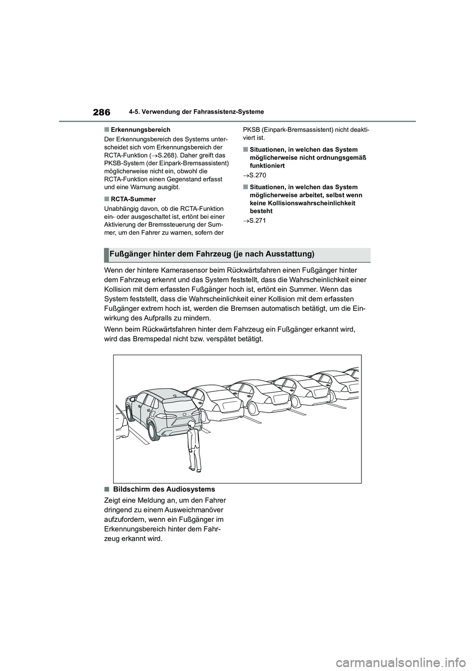 TOYOTA COROLLA CROSS 2023  Betriebsanleitungen (in German) 2864-5. Verwendung der Fahrassistenz-Systeme
■Erkennungsbereich 
Der Erkennungsbereich des Systems unter- scheidet sich vom Erkennungsbereich der  
RCTA-Funktion ( S.268). Daher greift das  
PKSB