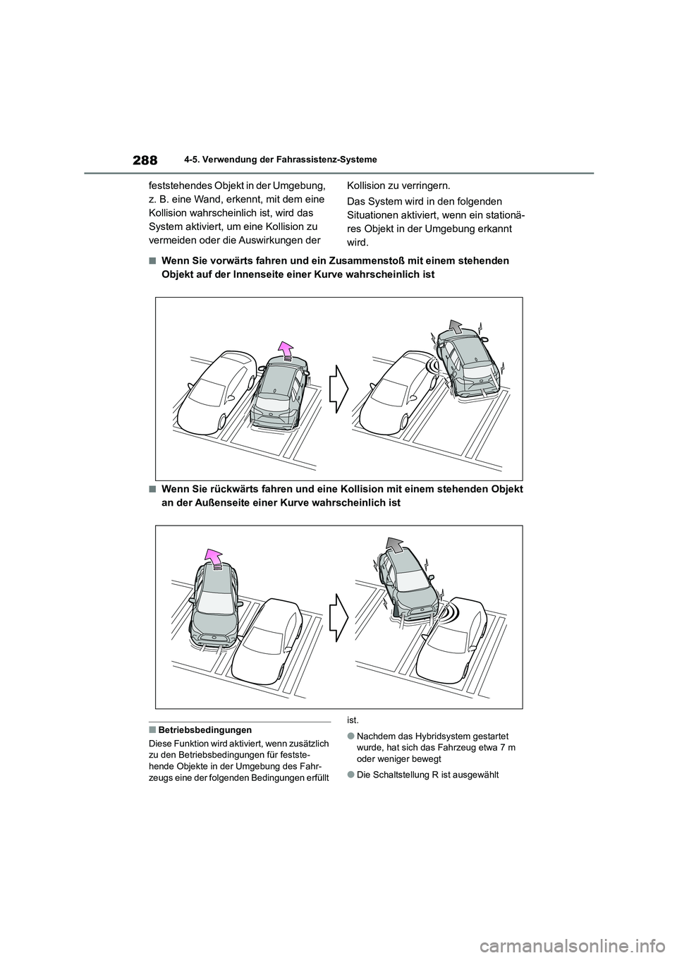 TOYOTA COROLLA CROSS 2023  Betriebsanleitungen (in German) 2884-5. Verwendung der Fahrassistenz-Systeme
feststehendes Objekt in der Umgebung,  
z. B. eine Wand, erkennt, mit dem eine 
Kollision wahrscheinlich ist, wird das 
System aktiviert, um eine Kollision