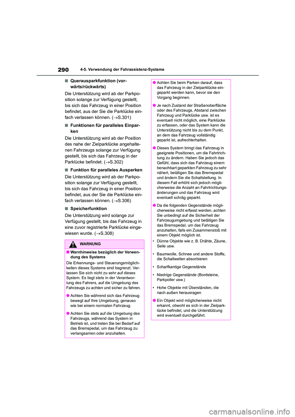 TOYOTA COROLLA CROSS 2023  Betriebsanleitungen (in German) 2904-5. Verwendung der Fahrassistenz-Systeme
■Querausparkfunktion (vor- 
wärts/rückwärts) 
Die Unterstützung wird ab der Parkpo- 
sition solange zur Verfügung gestellt, 
bis sich das Fahrzeug i