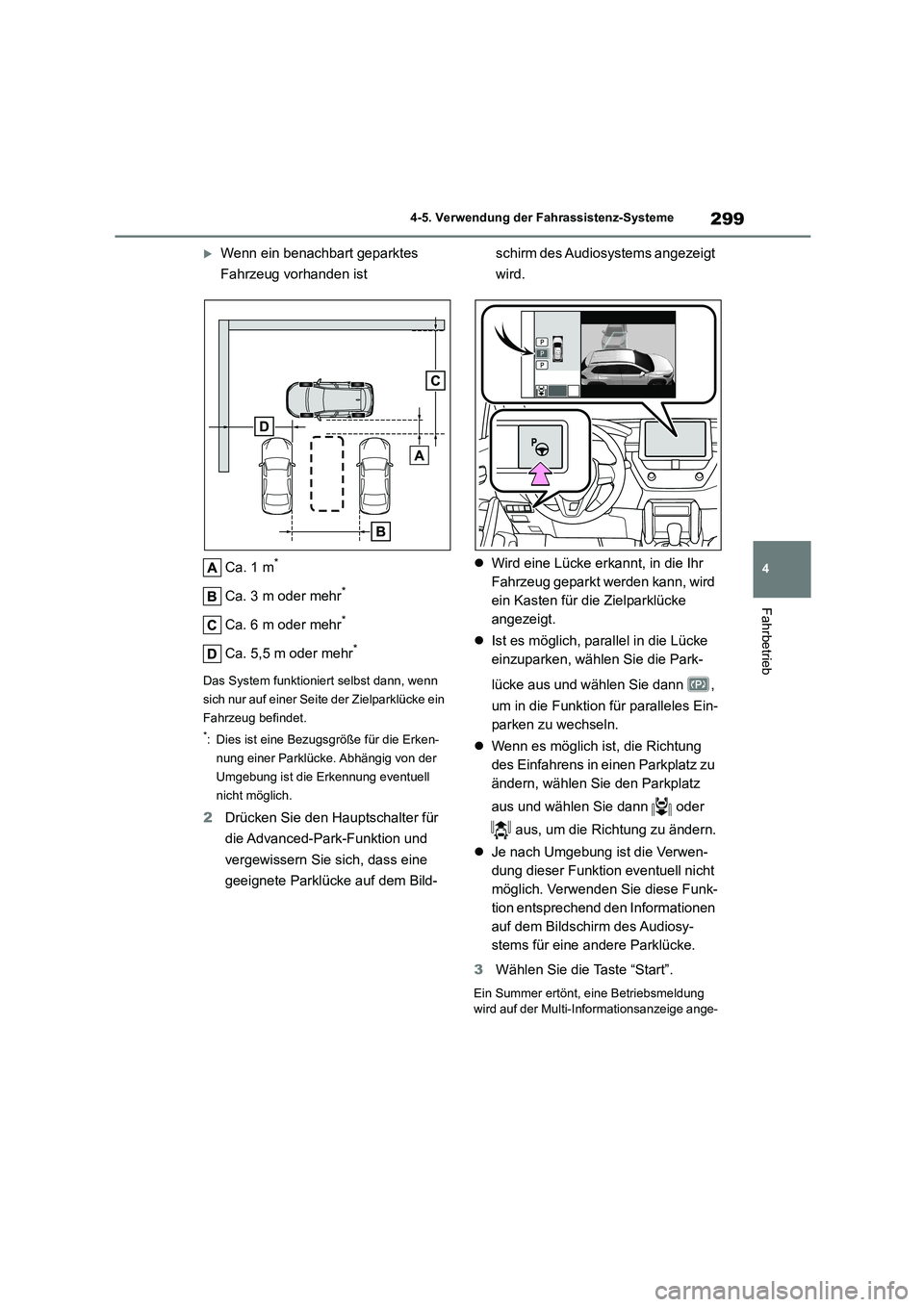 TOYOTA COROLLA CROSS 2023 Betriebsanleitungen (in German) 299
4
4-5. Verwendung der Fahrassistenz-Systeme
Fahrbetrieb
Wenn ein benachbart geparktes
Fahrzeug vorhanden ist
Ca. 1 m*
Ca. 3 m oder mehr*
Ca. 6 m oder mehr*
Ca. 5,5 m oder mehr*
Das System f TOYOTA COROLLA CROSS 2023 Betriebsanleitungen (in German) 299
4
4-5. Verwendung der Fahrassistenz-Systeme
Fahrbetrieb
Wenn ein benachbart geparktes
Fahrzeug vorhanden ist
Ca. 1 m*
Ca. 3 m oder mehr*
Ca. 6 m oder mehr*
Ca. 5,5 m oder mehr*
Das System f