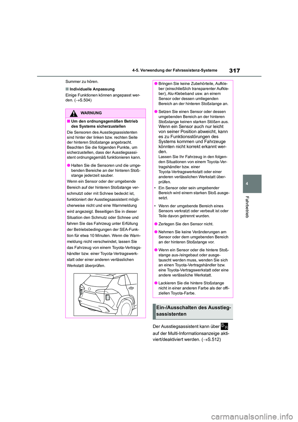 TOYOTA COROLLA CROSS 2023  Betriebsanleitungen (in German) 317
4 
4-5. Verwendung der Fahrassistenz-Systeme
Fahrbetrieb
Summer zu hören.
■Individuelle Anpassung 
Einige Funktionen können angepasst wer- den. ( S.504)
Der Ausstiegsassistent  kann über  