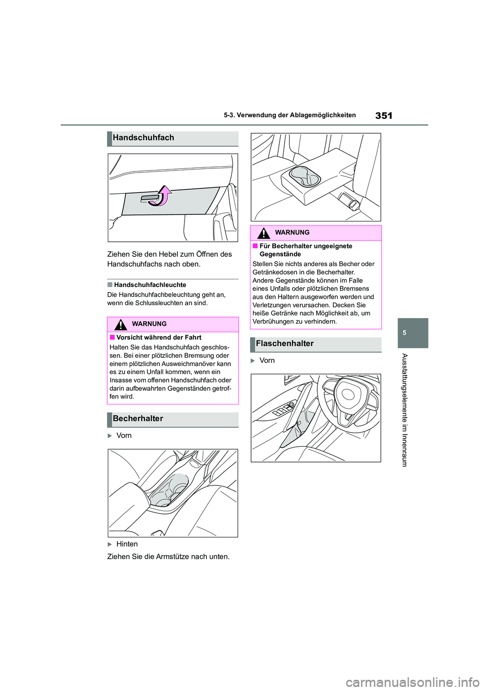 TOYOTA COROLLA CROSS 2023 Betriebsanleitungen (in German) 351
5
5-3. Verwendung der Ablagemöglichkeiten
Ausstattungselemente im Innenraum
Ziehen Sie den Hebel zum Öffnen des
Handschuhfachs nach oben.
■Handschuhfachleuchte
Die Handschuhfachbeleuchtung TOYOTA COROLLA CROSS 2023 Betriebsanleitungen (in German) 351
5
5-3. Verwendung der Ablagemöglichkeiten
Ausstattungselemente im Innenraum
Ziehen Sie den Hebel zum Öffnen des
Handschuhfachs nach oben.
■Handschuhfachleuchte
Die Handschuhfachbeleuchtung